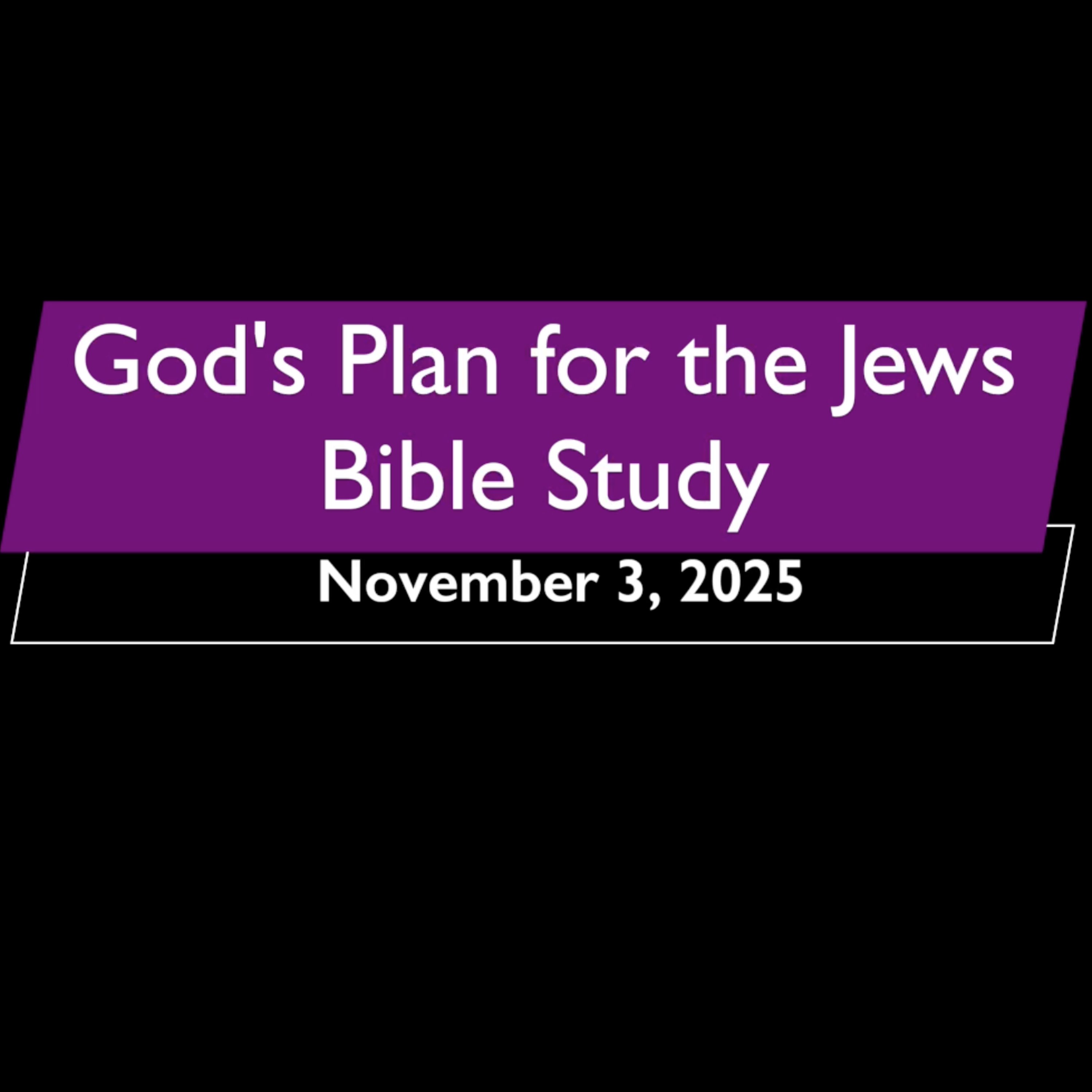 God's Plan for the Jews November 3, 2025