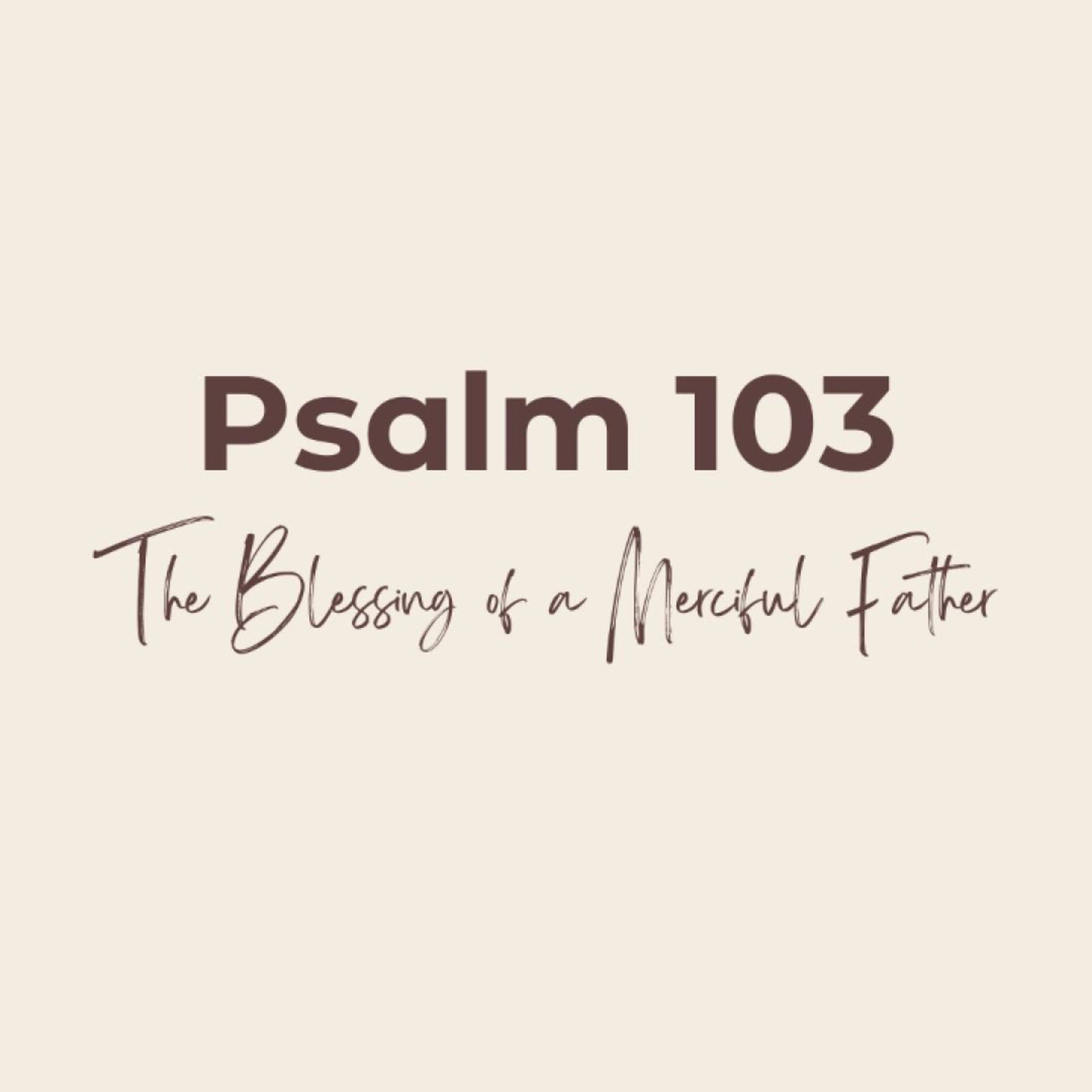 Psalm 103 | The Blessings of a Merciful Father (Father's Day 2023) episode artwork