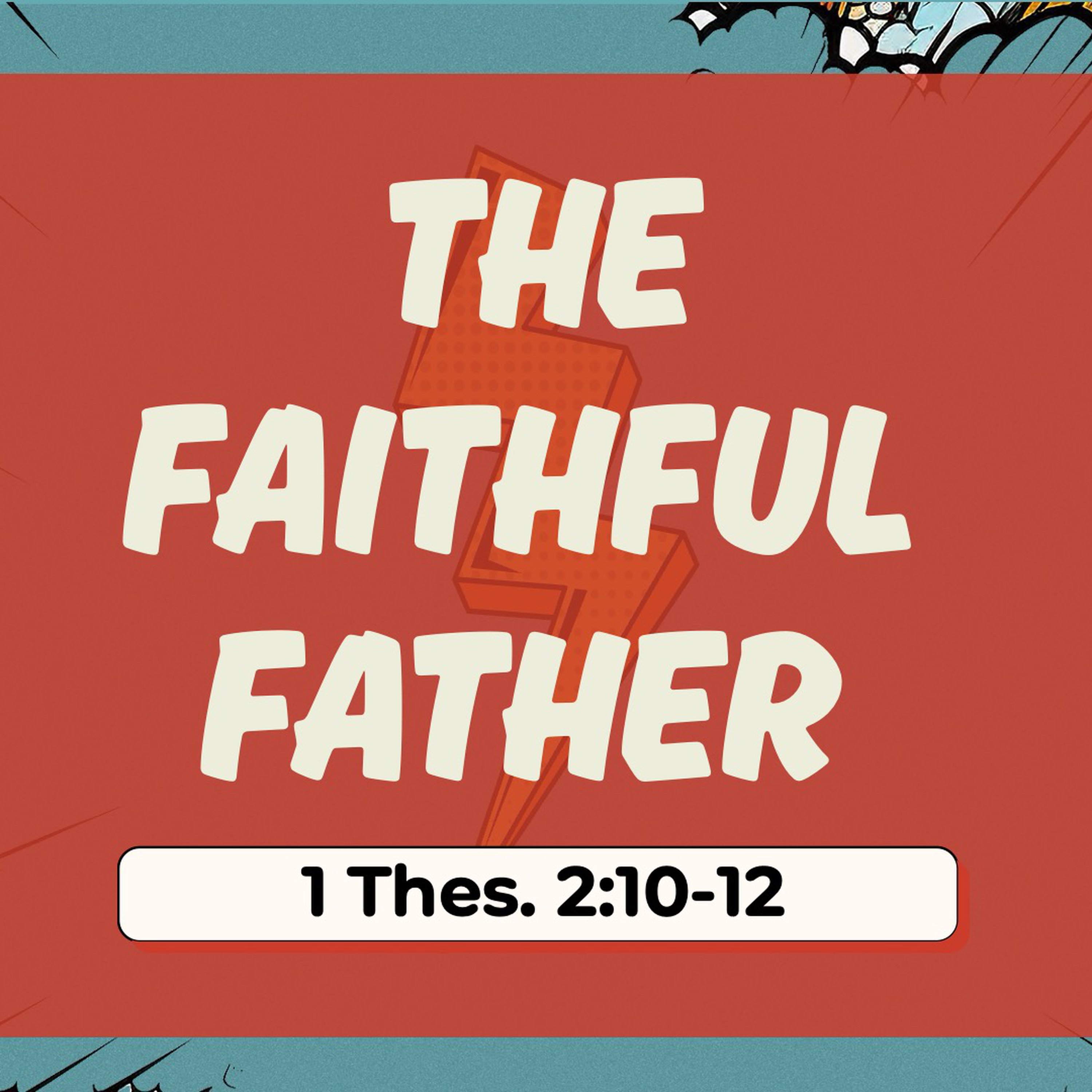 1 Thessalonians 2:10-12 | The Faithful Father (Father's Day 2025) episode artwork
