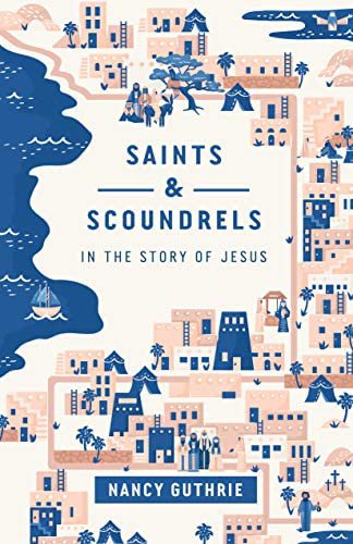 Saints & Scoundrels by Nancy Guthrie