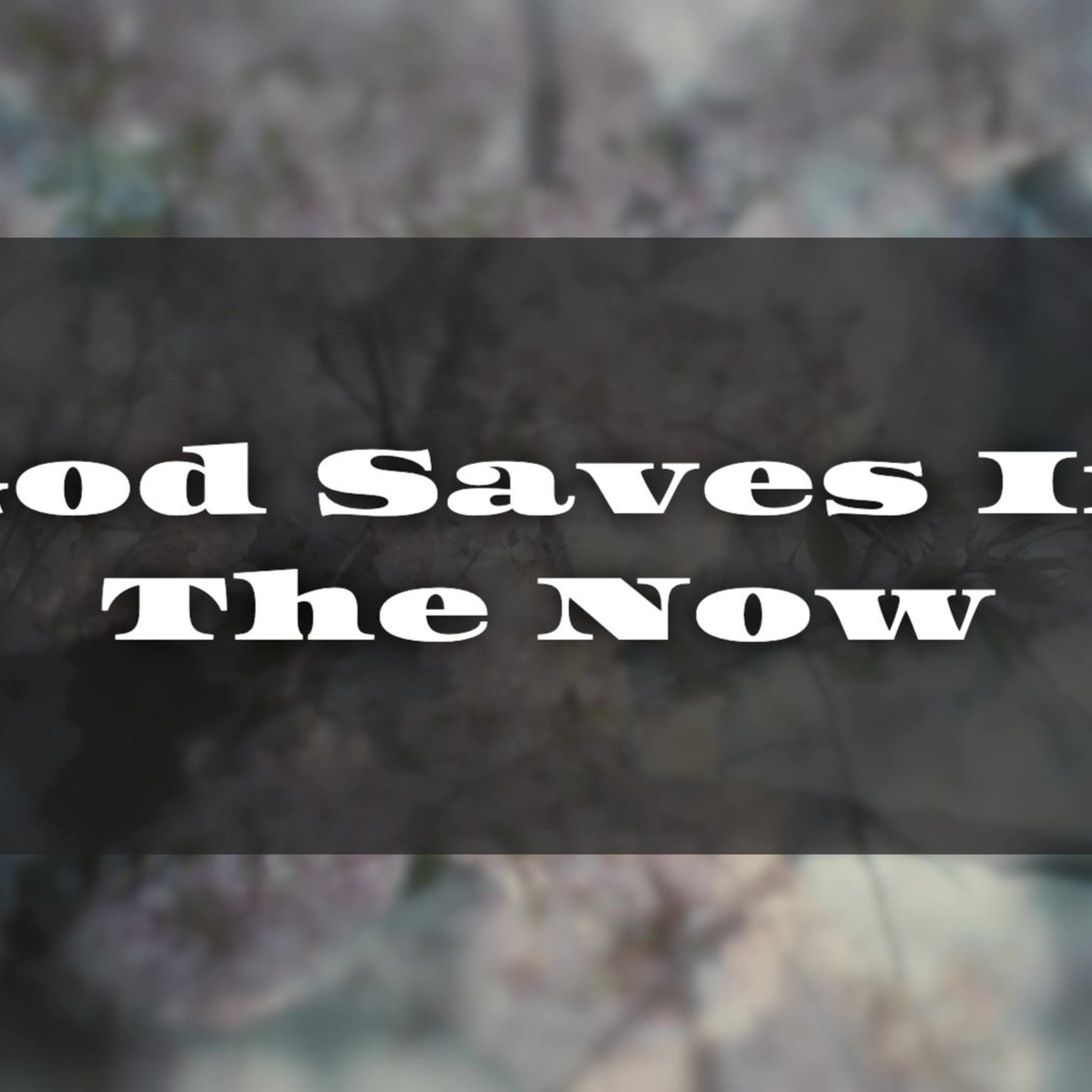 GOD  Saves In The  NOW episode artwork