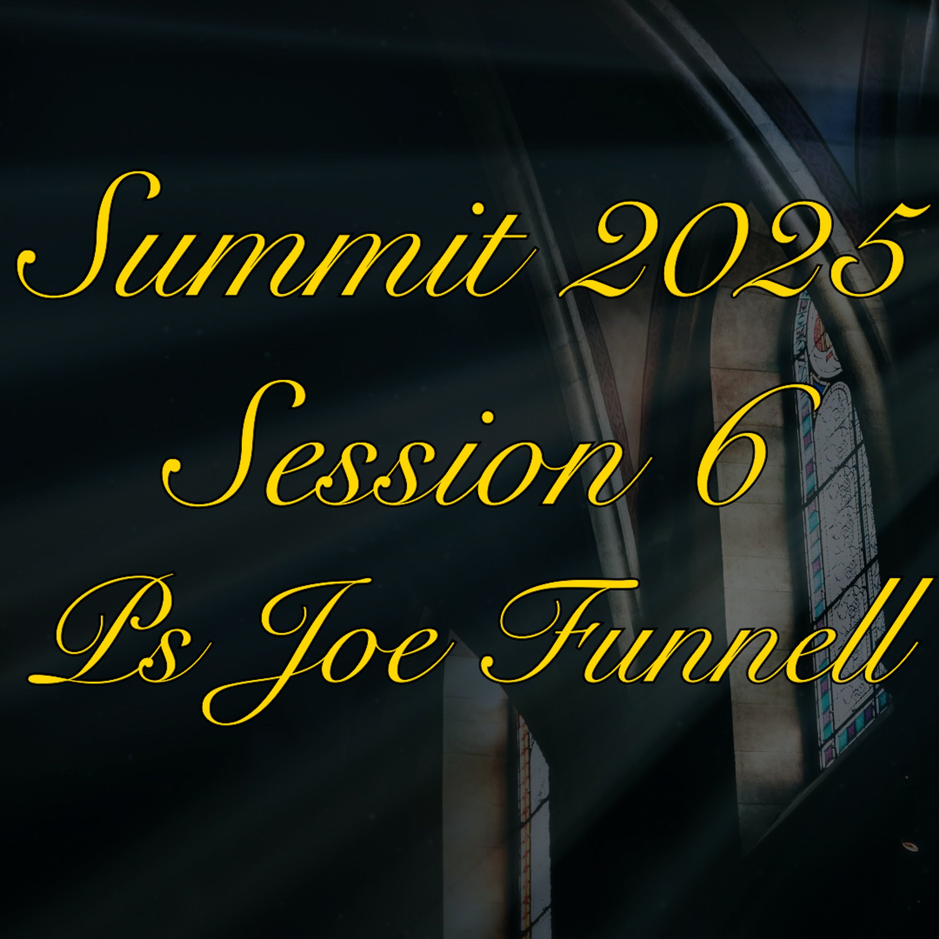 Summit 2025 - Session 6 - Ps Joe Funnell episode artwork