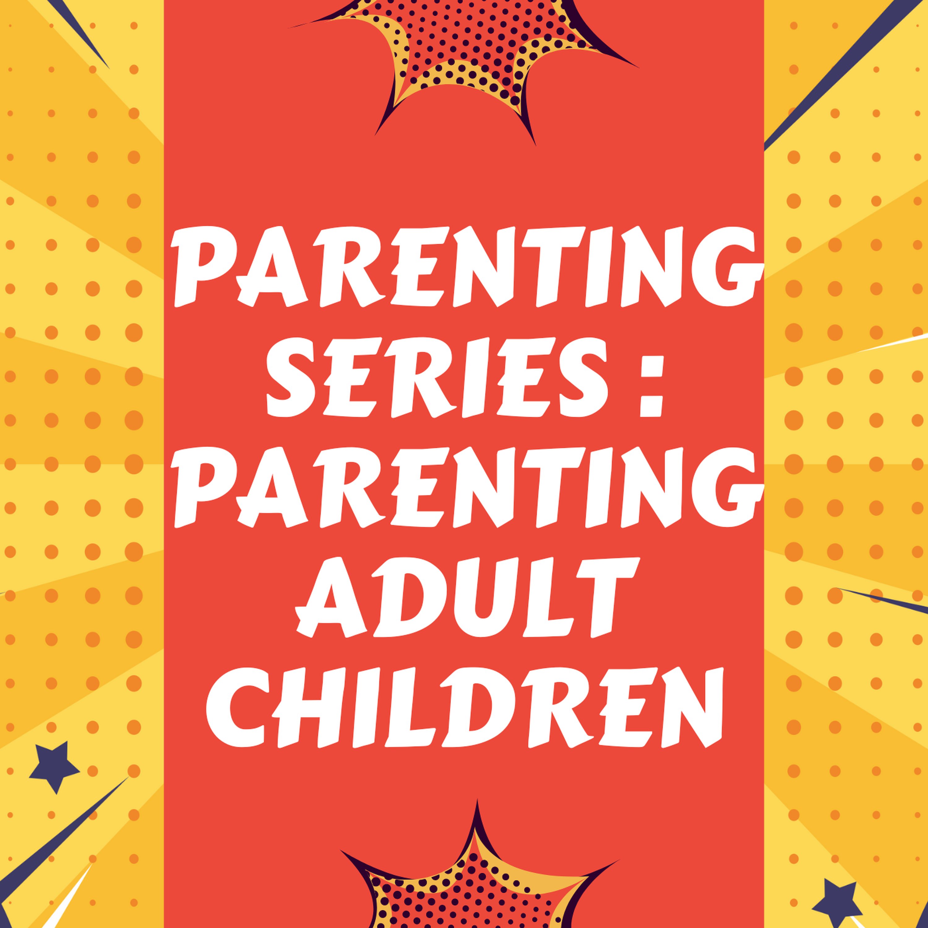 The Parenting Series : Parenting Adult Children episode artwork