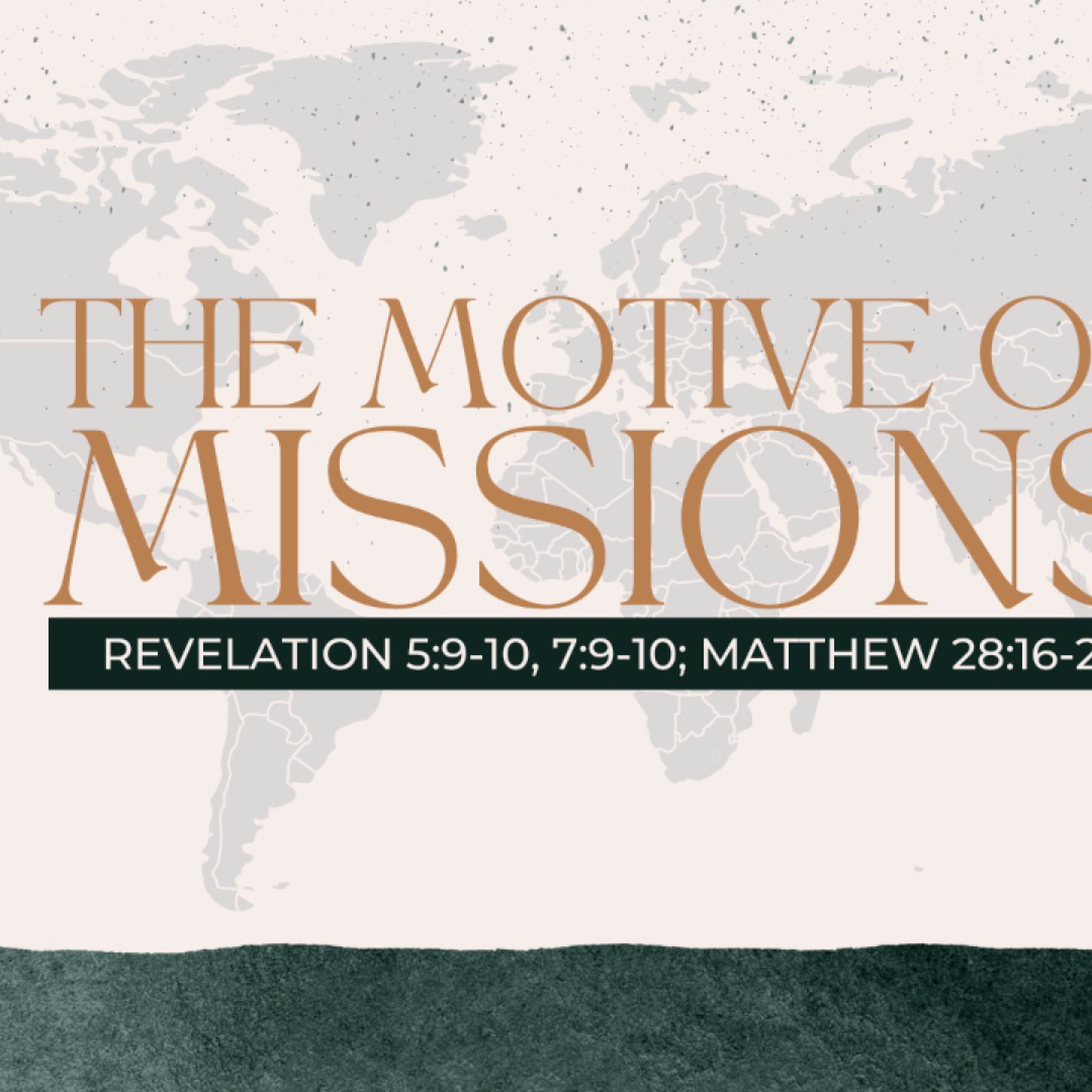 The Motive of Missions | Revelation 5:9-10, 7:9-10, Matthew 28:16-20 episode artwork