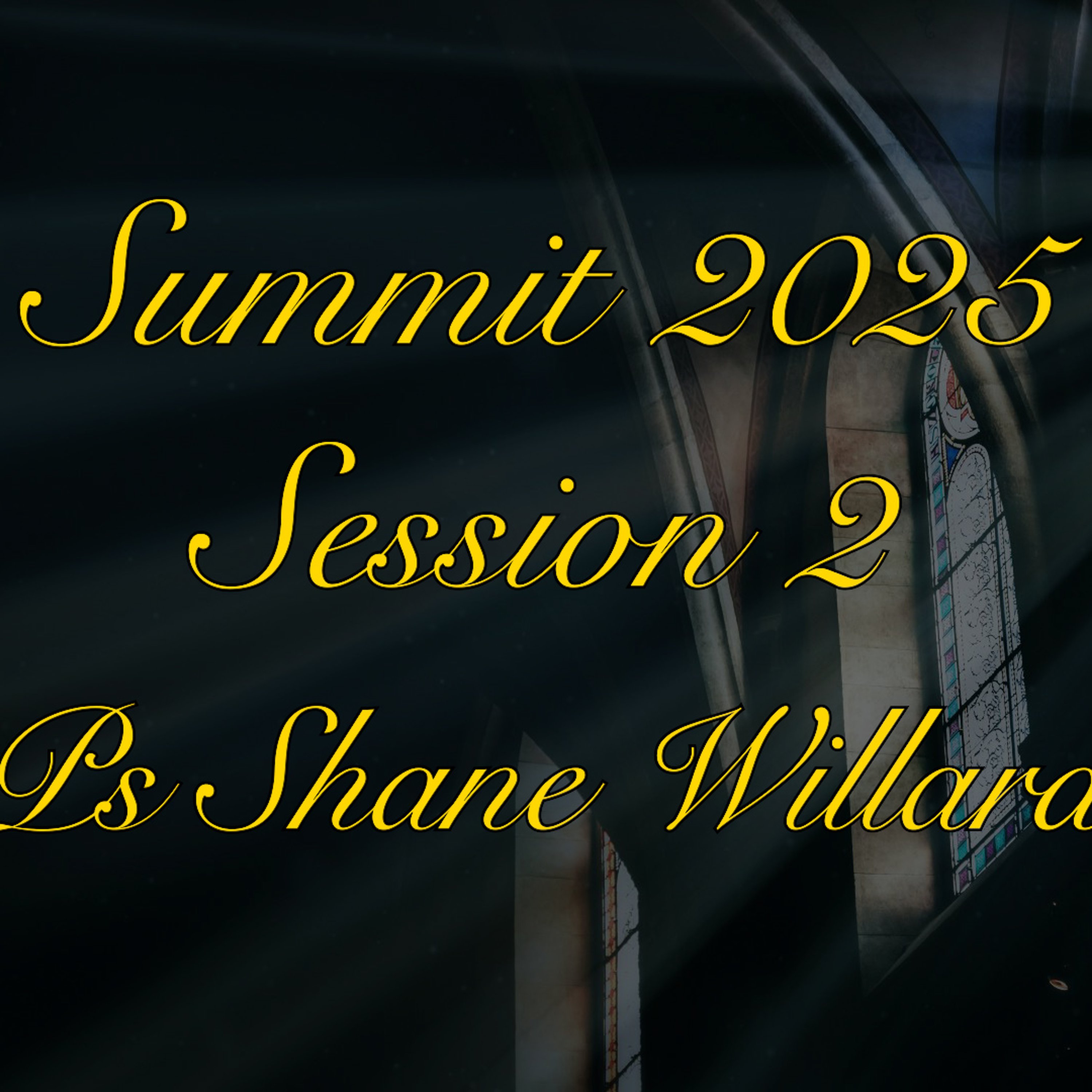 Summit 2025 - Session 2 - Ps Shane Willard episode artwork