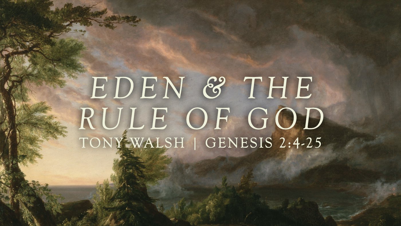 Eden & the Rule of God | Tony Walsh | Genesis 2:4-25