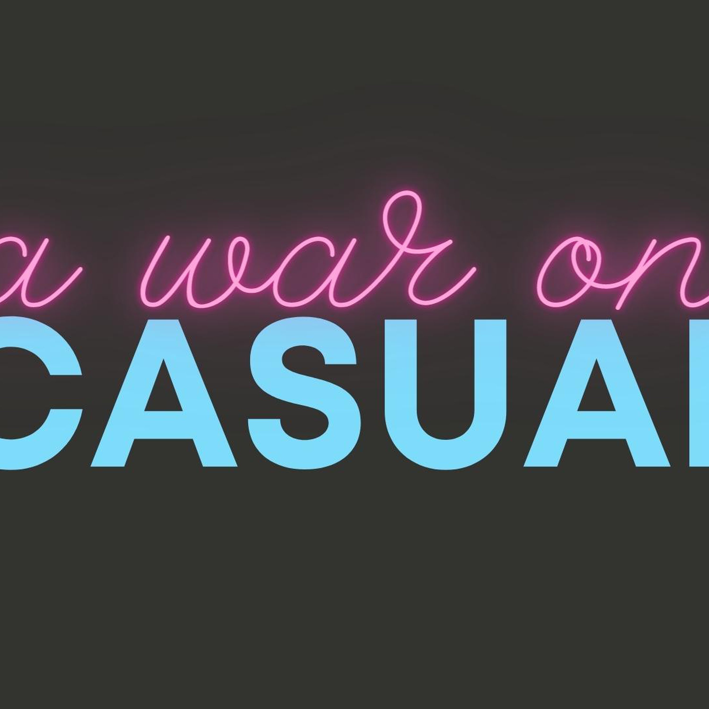 A War on Casual