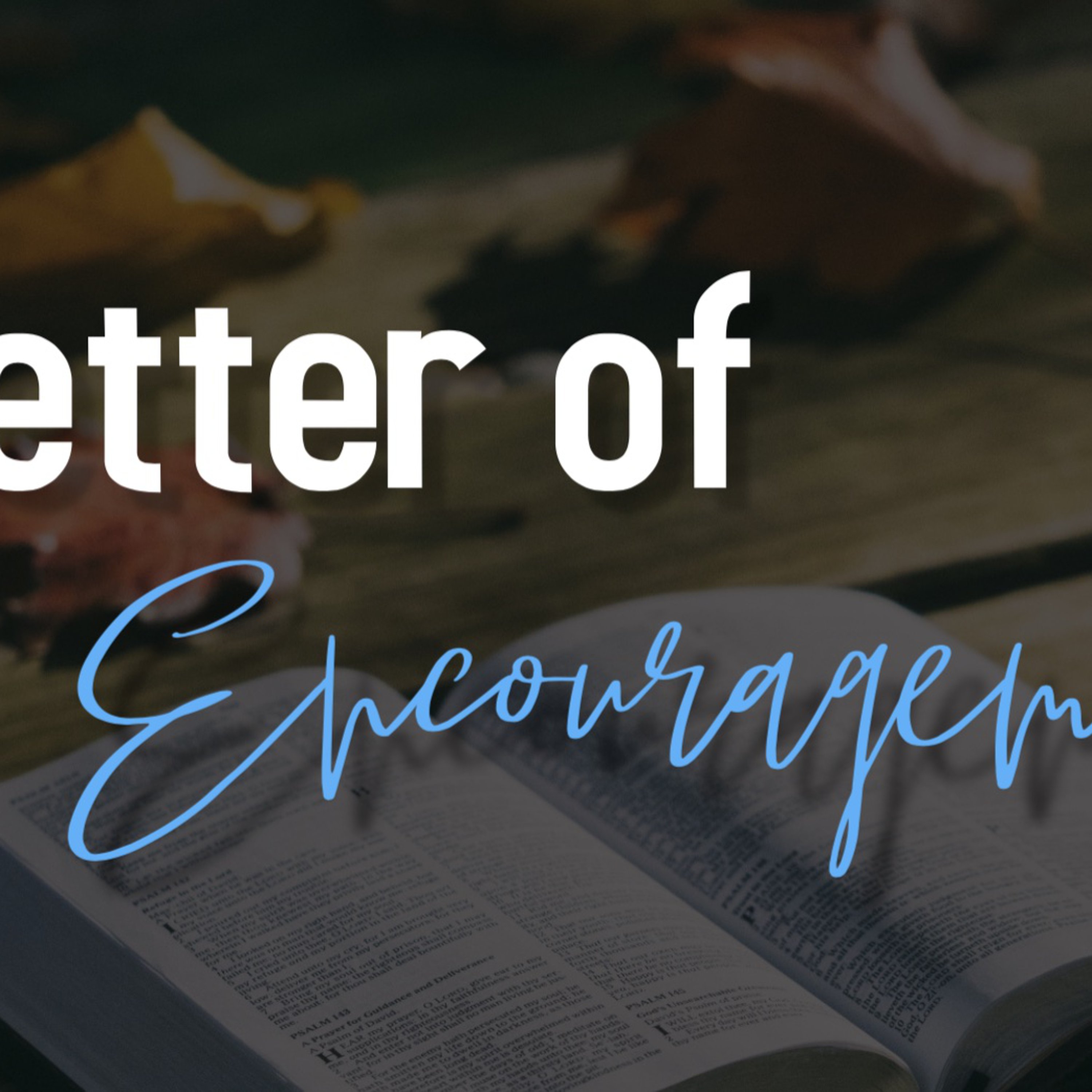 A Letter of Encouragement | Pastor Andrew