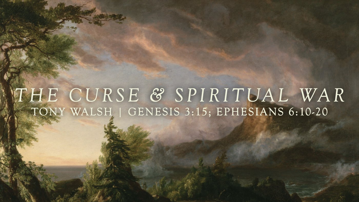 The Curse & Spiritual War | Tony Walsh | Genesis 3:15; Ephesians 6:10–20