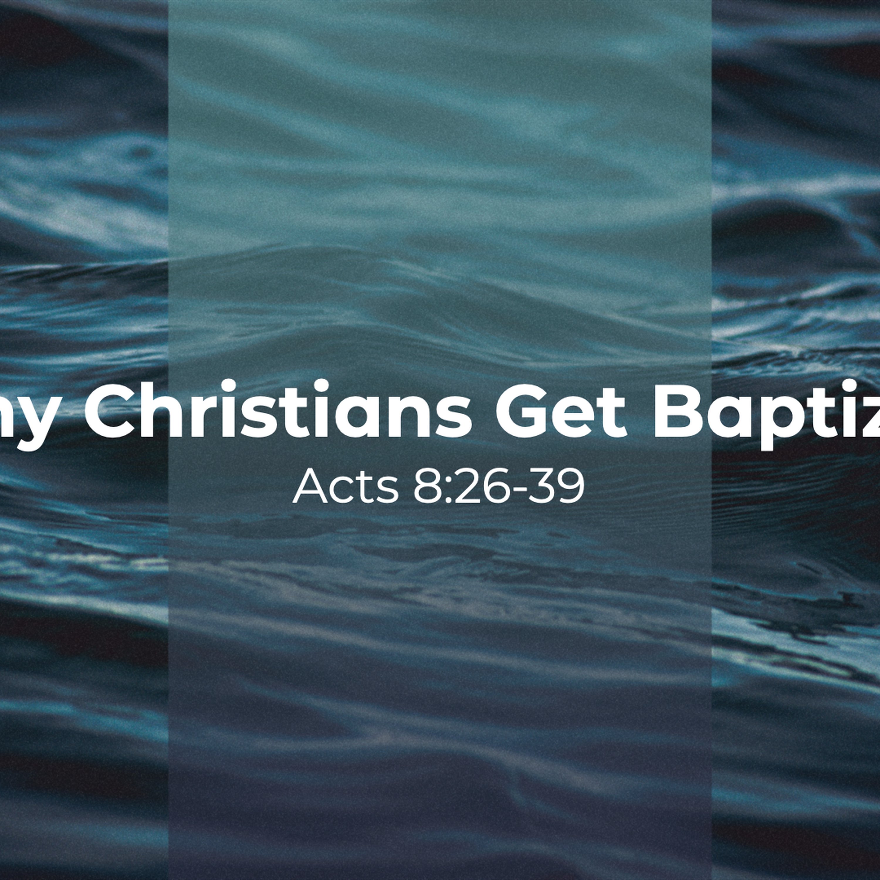 Why Christians Get Baptized | Acts 8:26-39 episode artwork