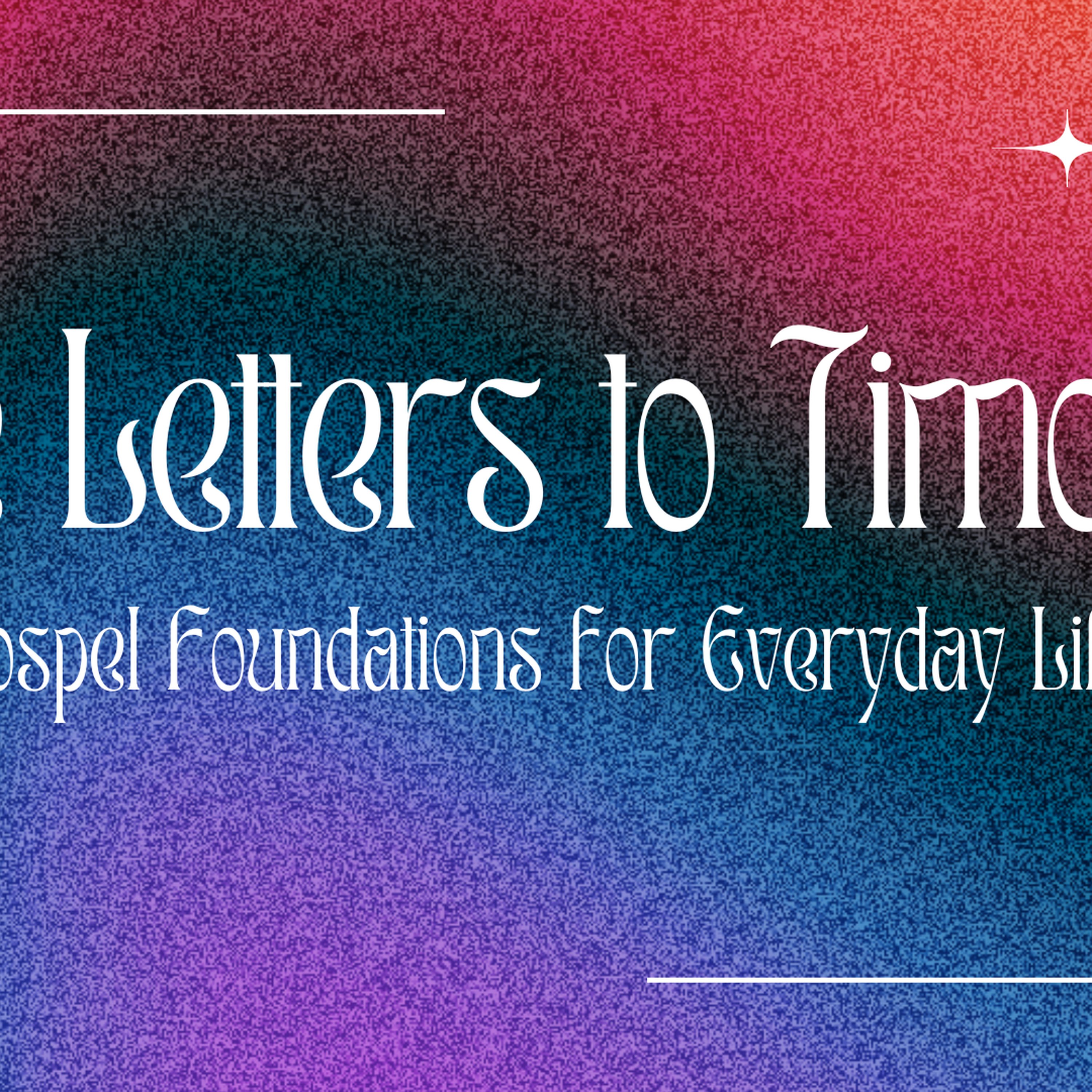 Letters to Timothy | Godly Foundations for Everyday Life episode artwork