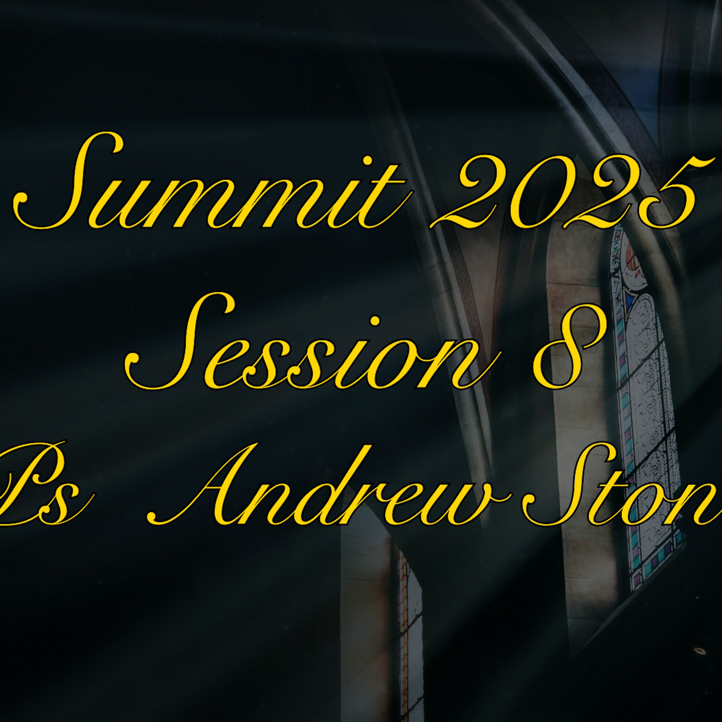 Summit 2025 - Session 8 - Ps Andrew Stone episode artwork