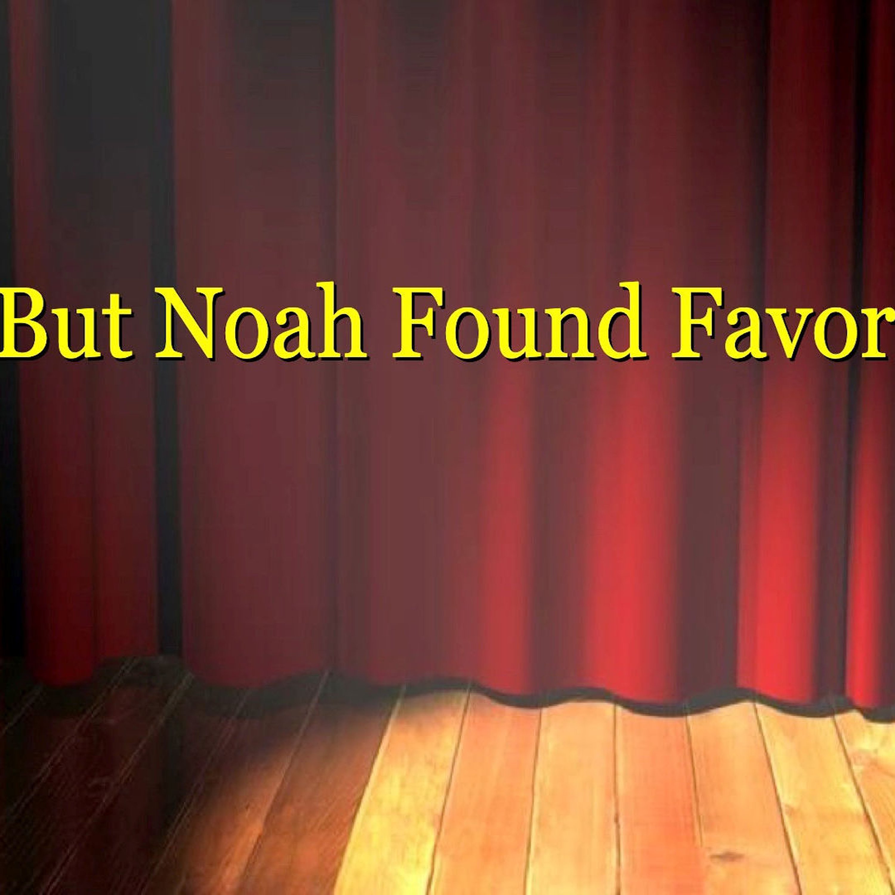 But Noah Found Favor
