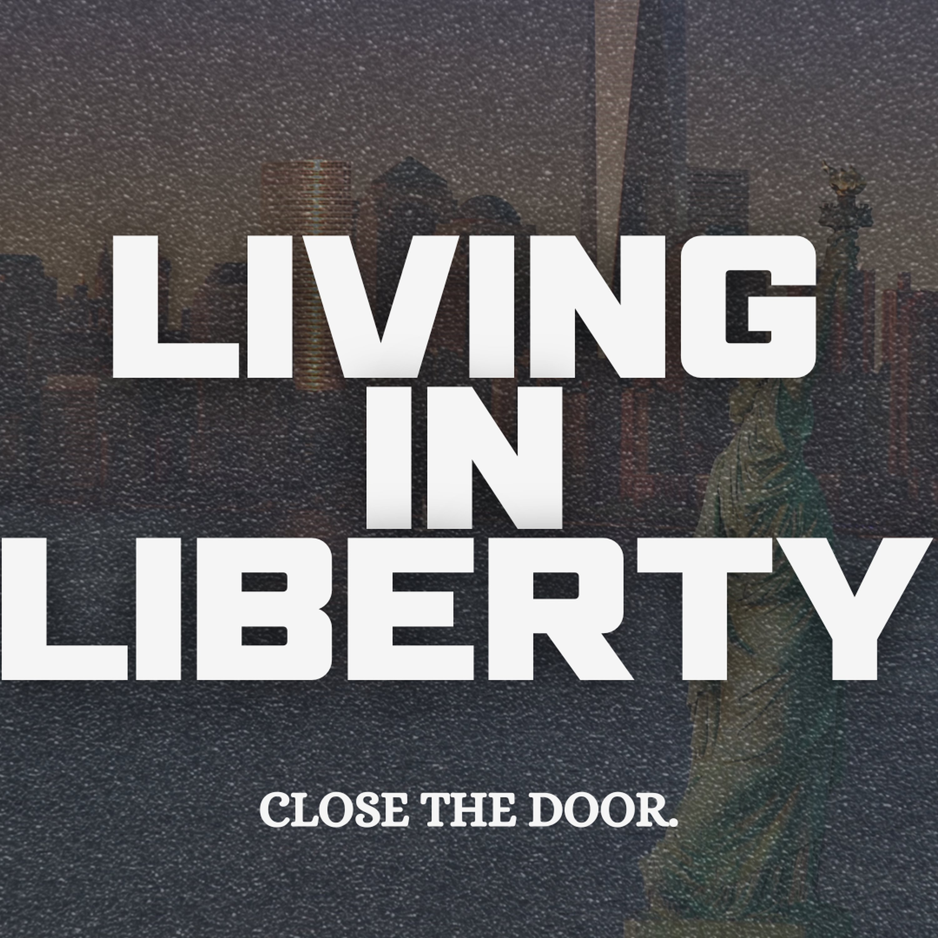 Living in Liberty: Close the Door episode artwork