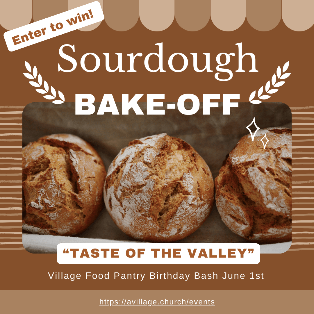 Sourdough Bake-off--enter to win! "Taste of the Valley" Village Food Pantry Birthday Bash June 1st.