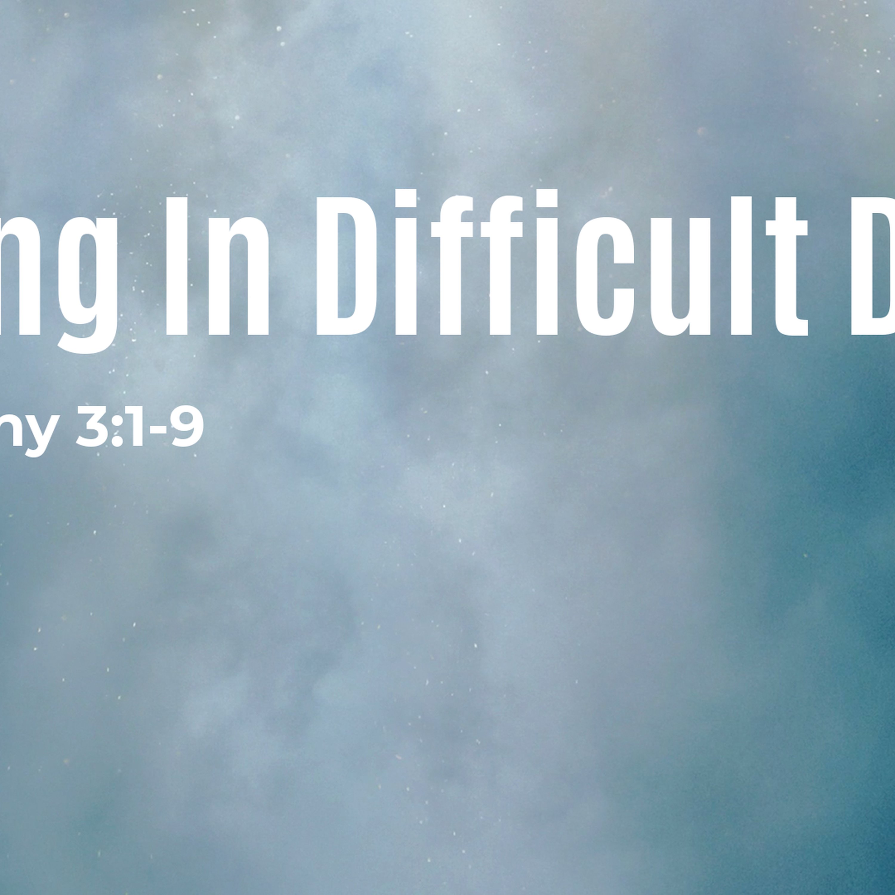 Living in Difficult Days