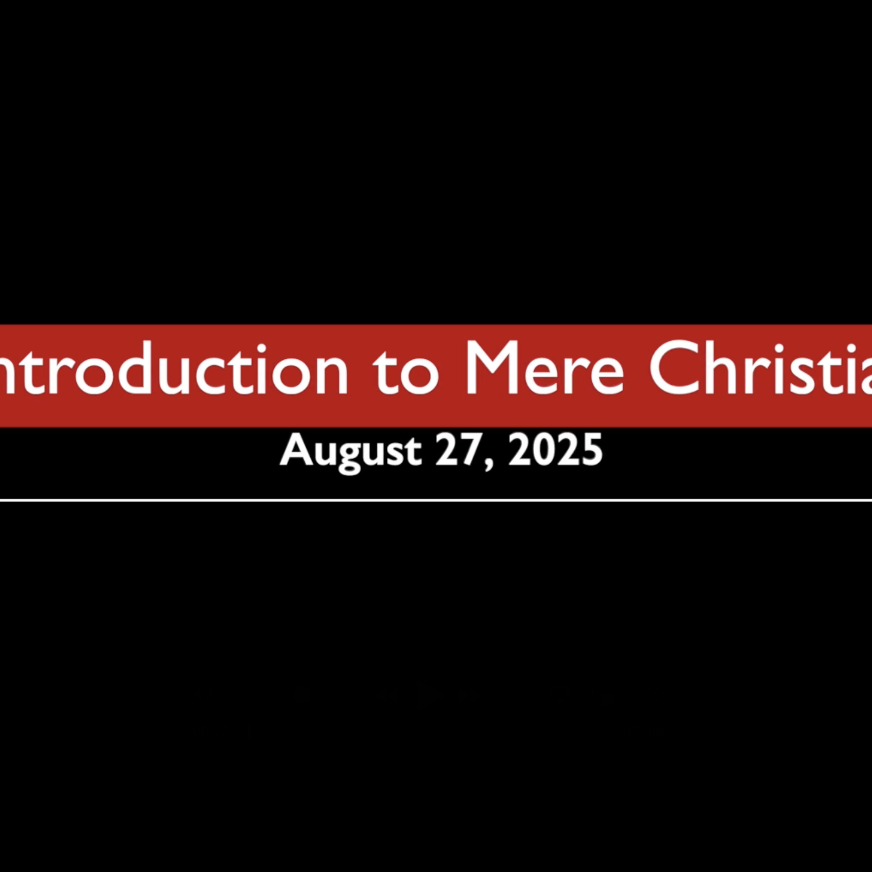 An Introduction to Mere Christianity August 27, 2025