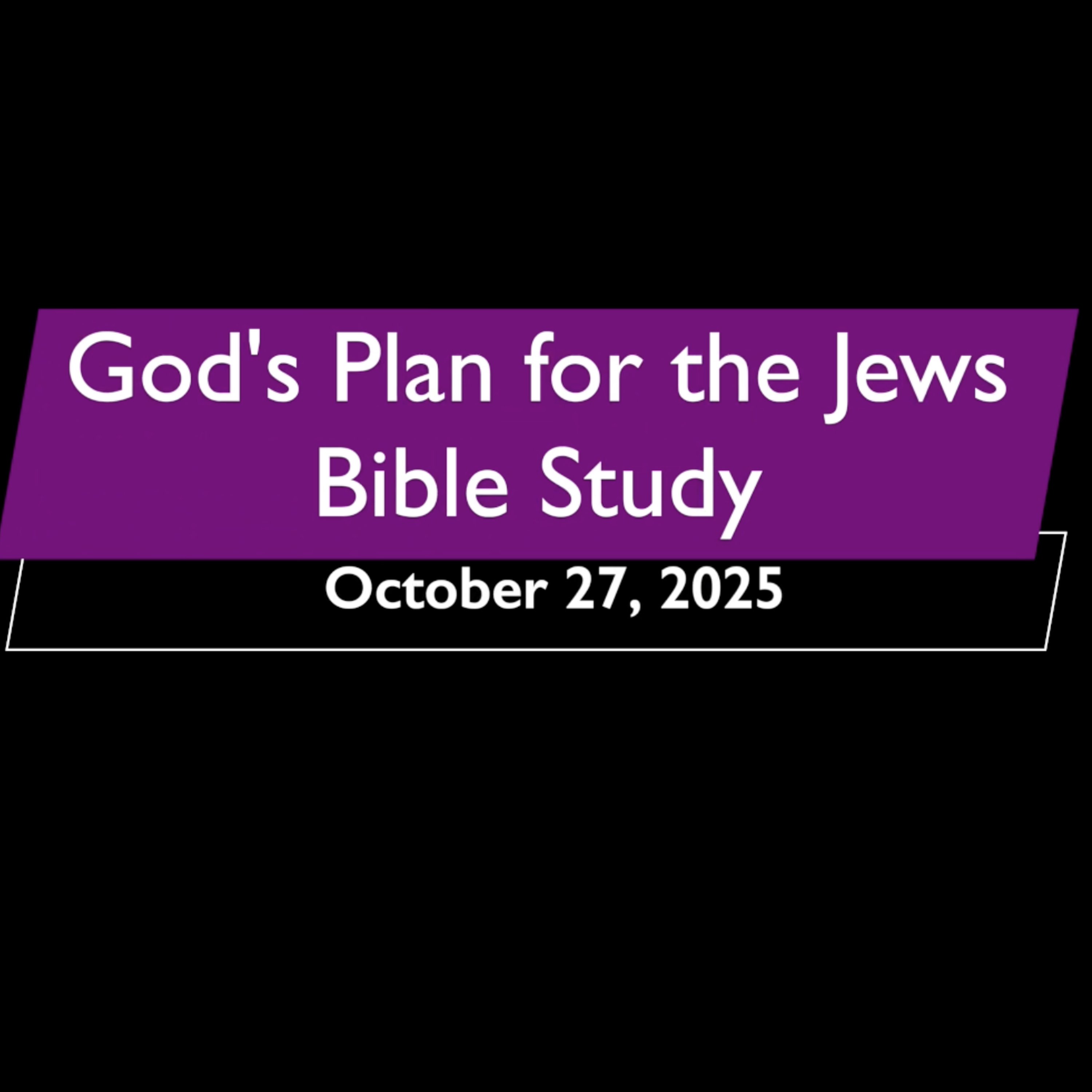 God's Plan for the Jews October 27, 2025