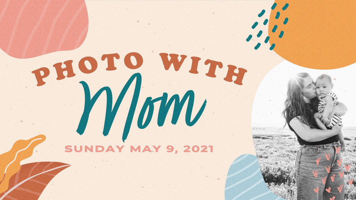 Photo With Mom Sunday May 9, 2021 - Branch Life Mother's Day Event
