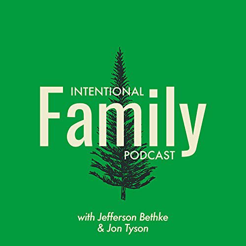 Intentional Family Podcast with Jefferson Bethke & Jon Tyson