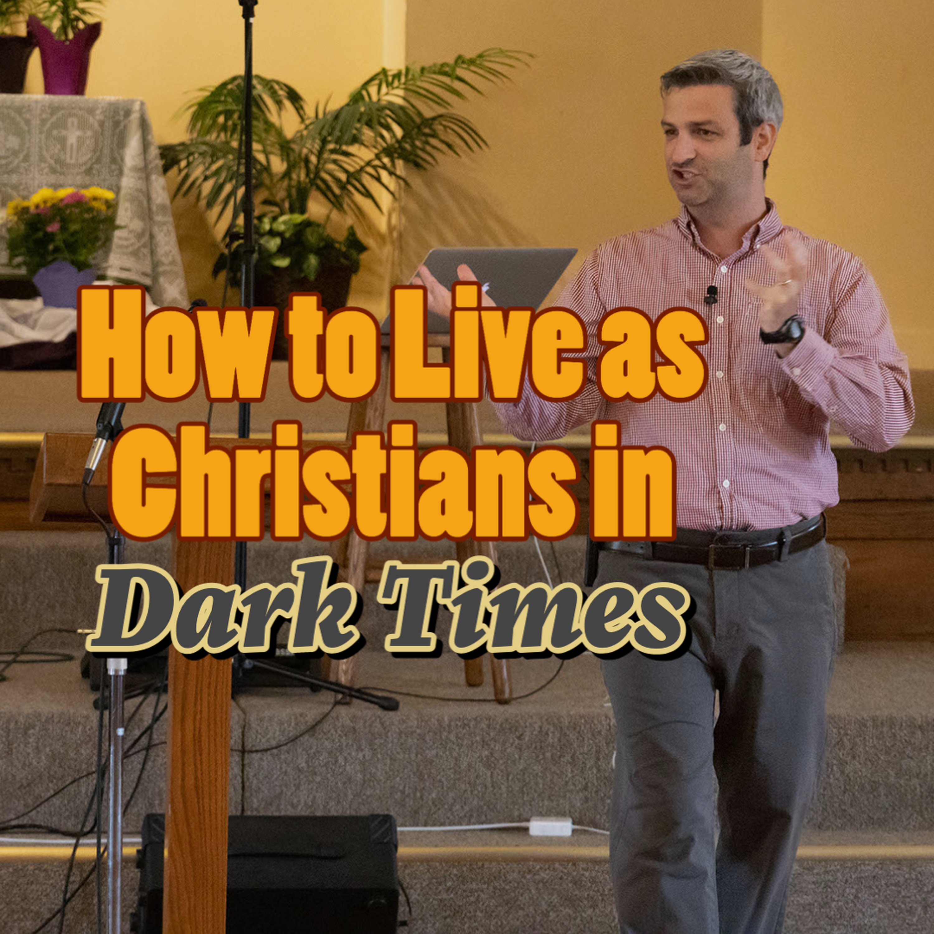 How to Live as Christians in Dark Times episode artwork