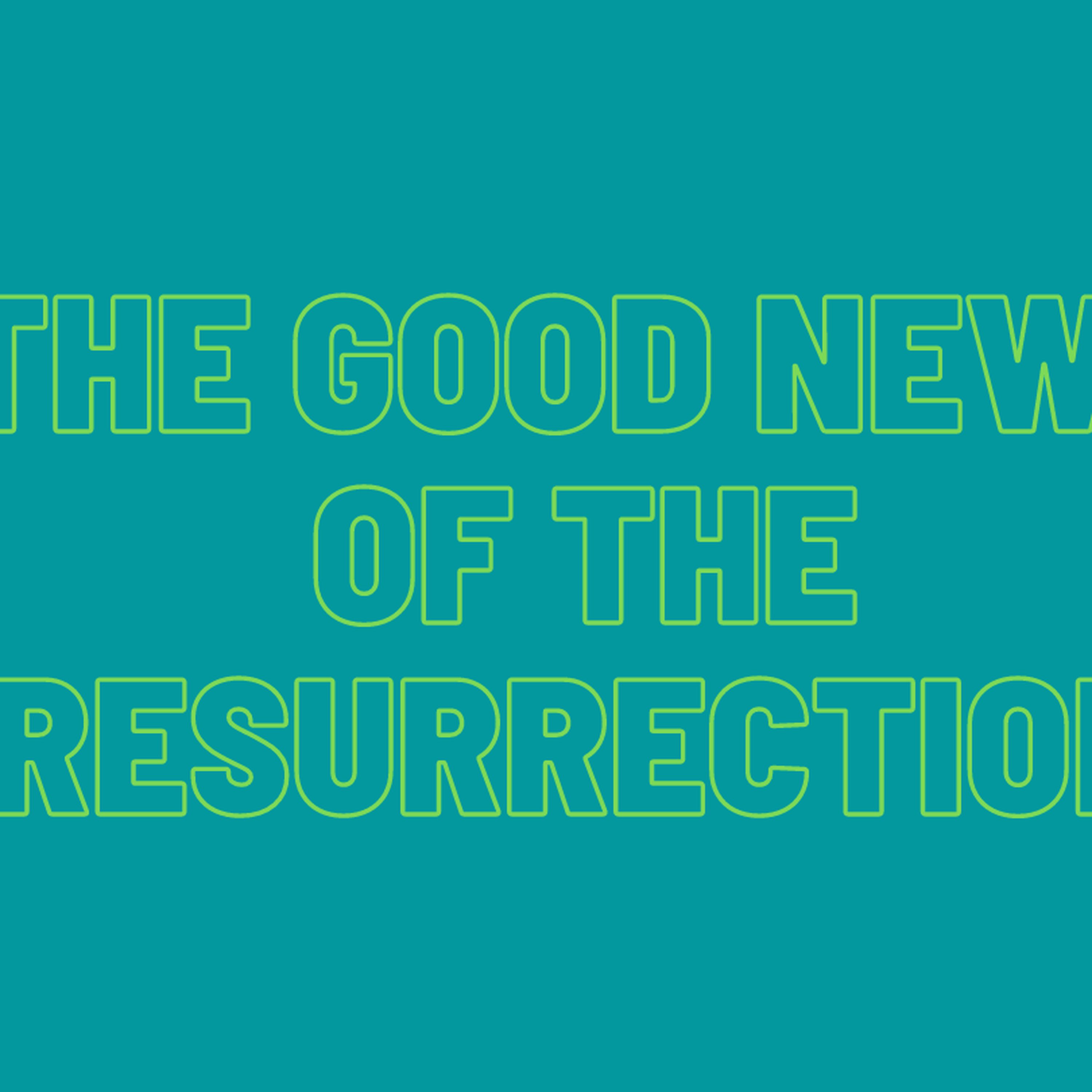 The Good News of the Resurrection