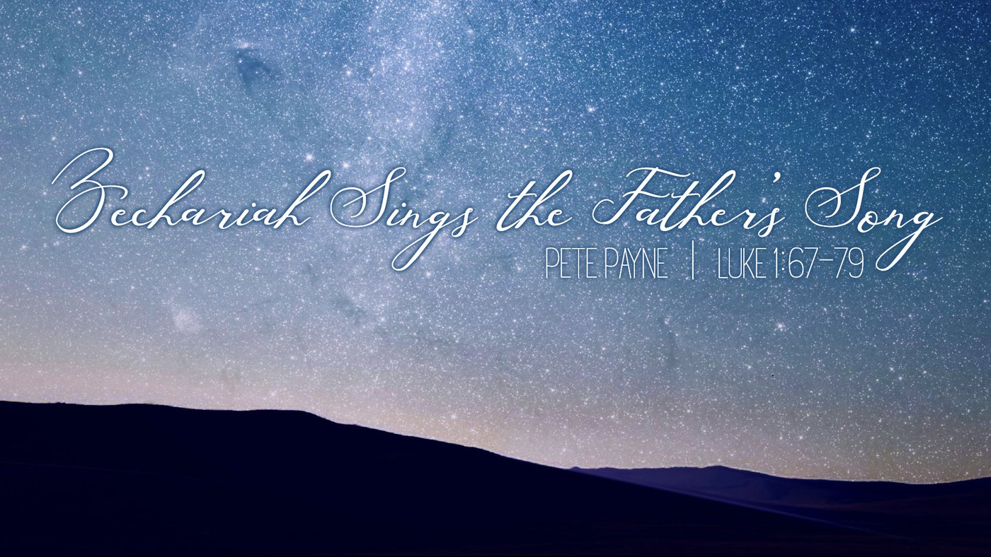 Zechariah Sings the Fathers Song | Pete Payne | Luke 1:67–79