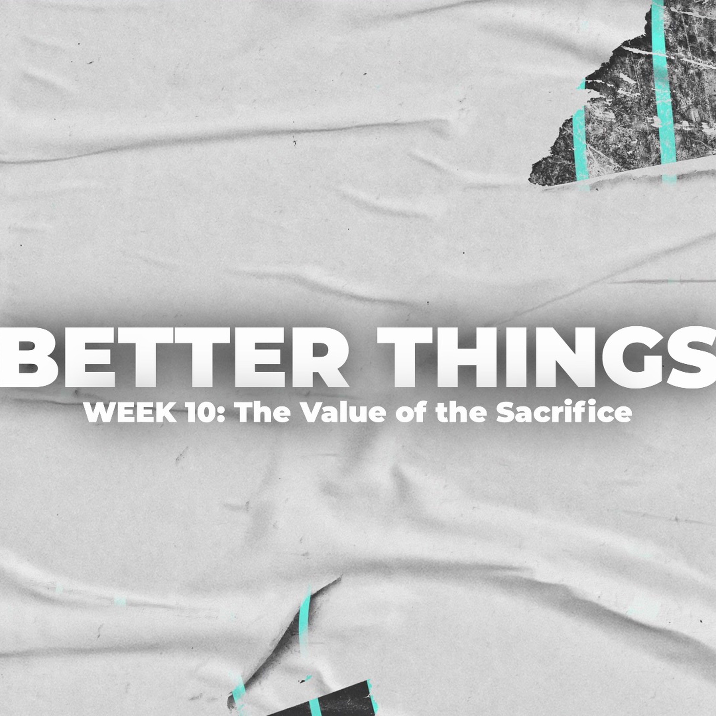 BETTER THINGS :  Week 10:  The Value of the Sacrifice episode artwork
