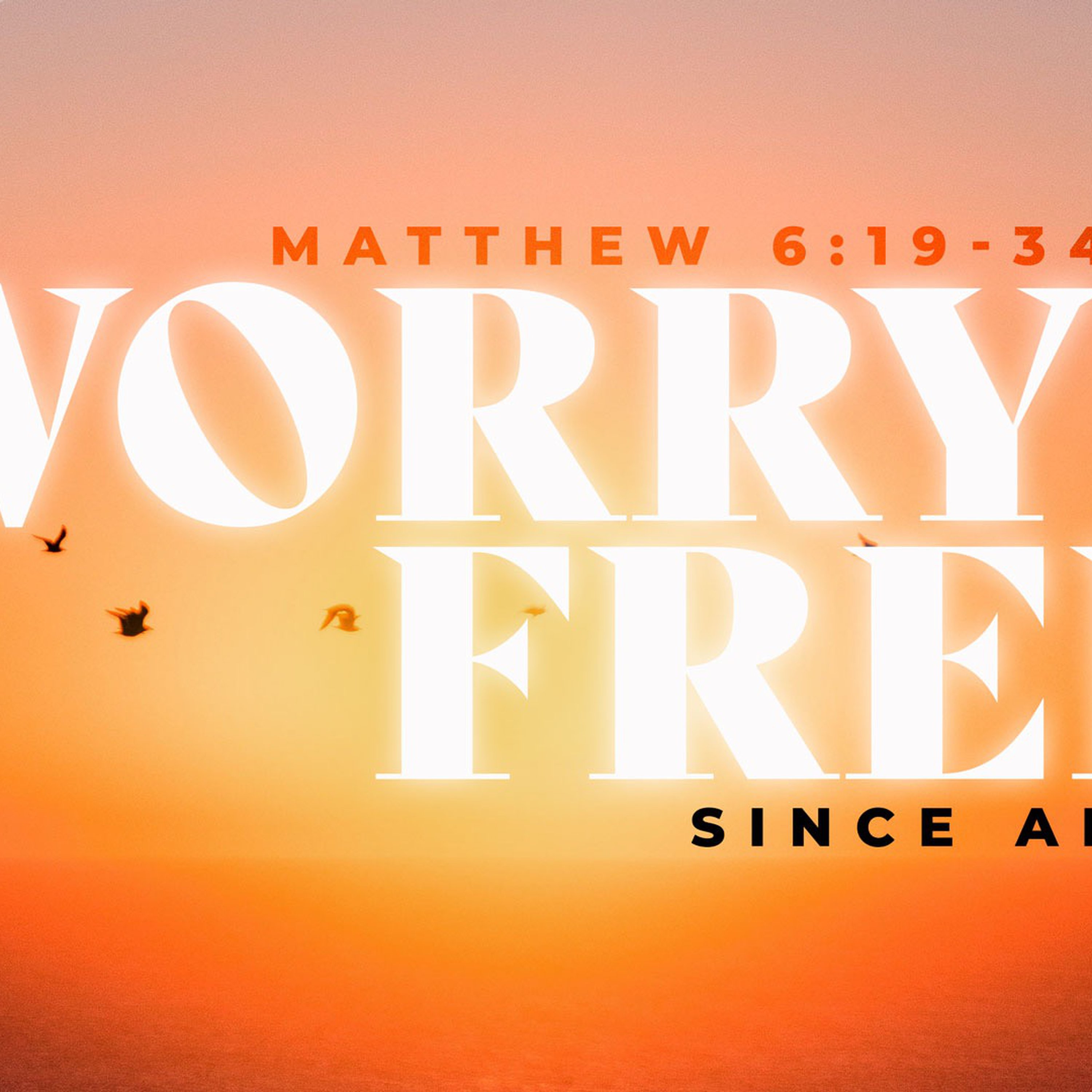 Matthew 6:19-34 | Worry Free Since AD 33 episode artwork