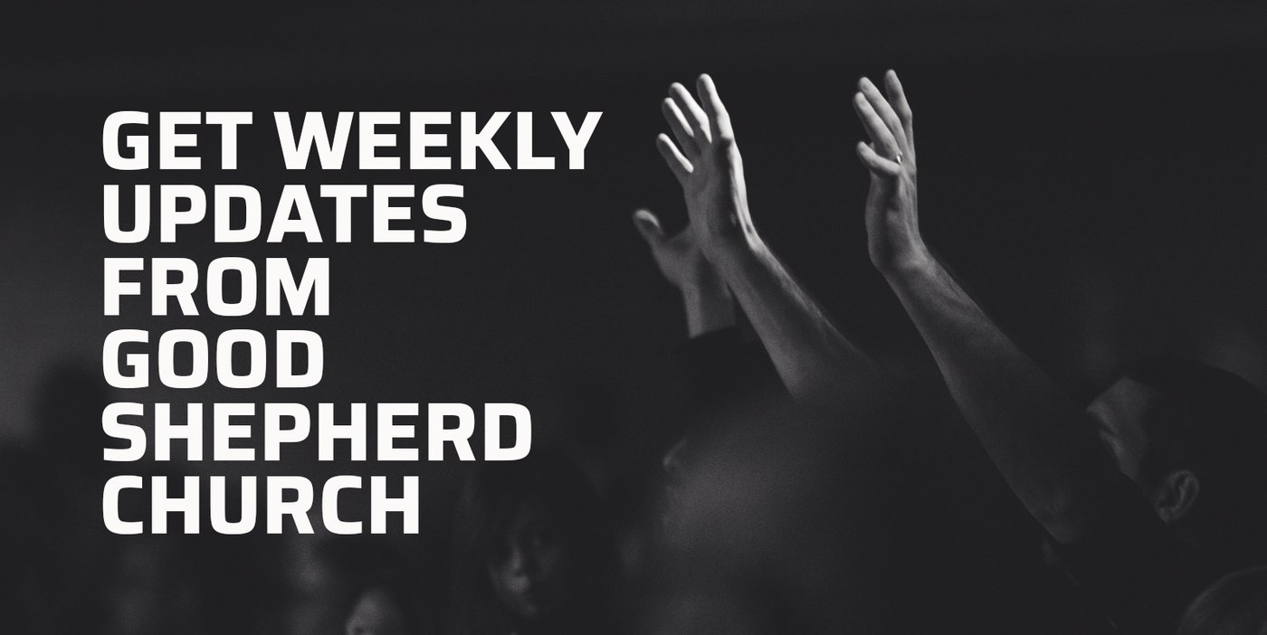 Get weekly updates from Good Shepherd Church
