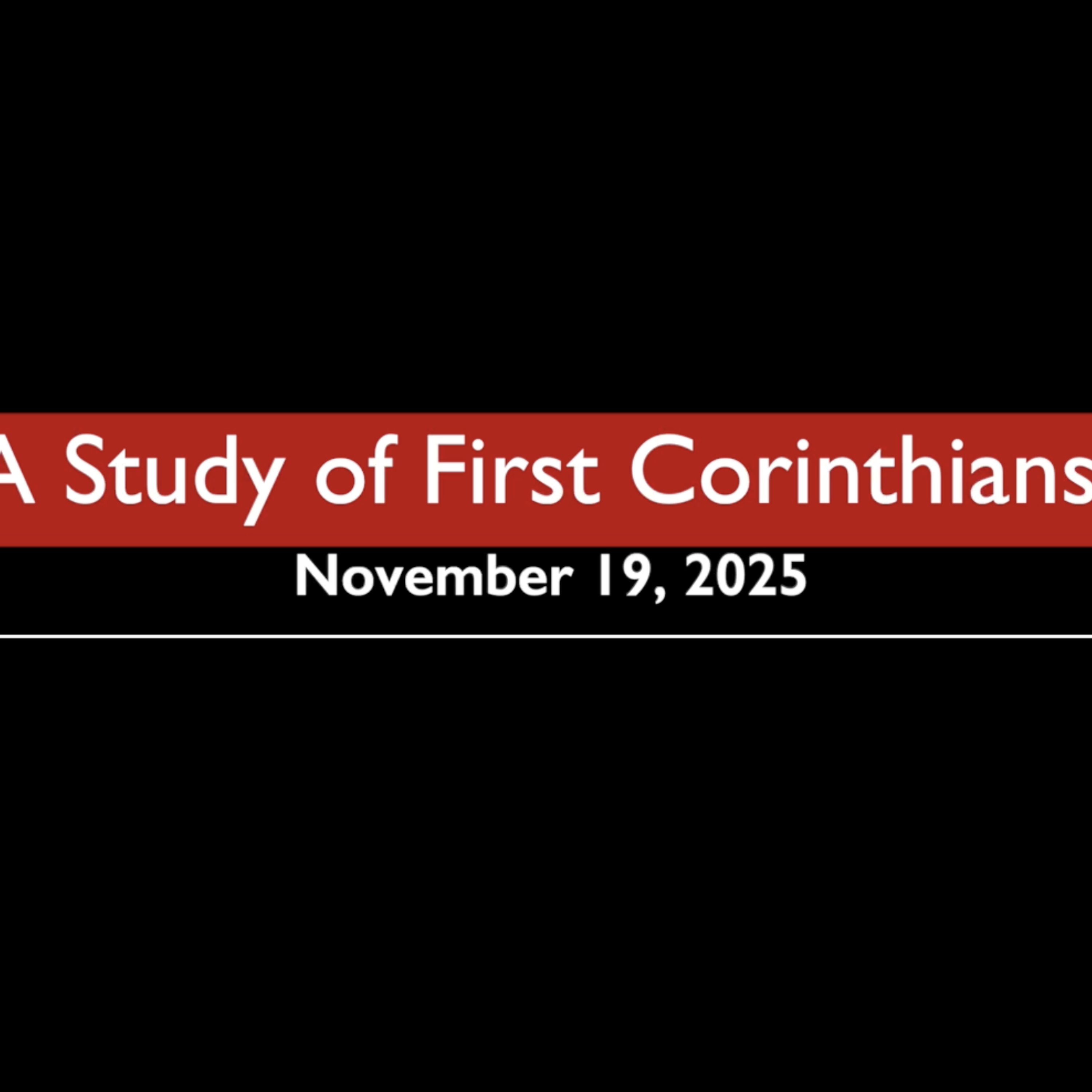 A Study of First Corinthians November 19, 2025