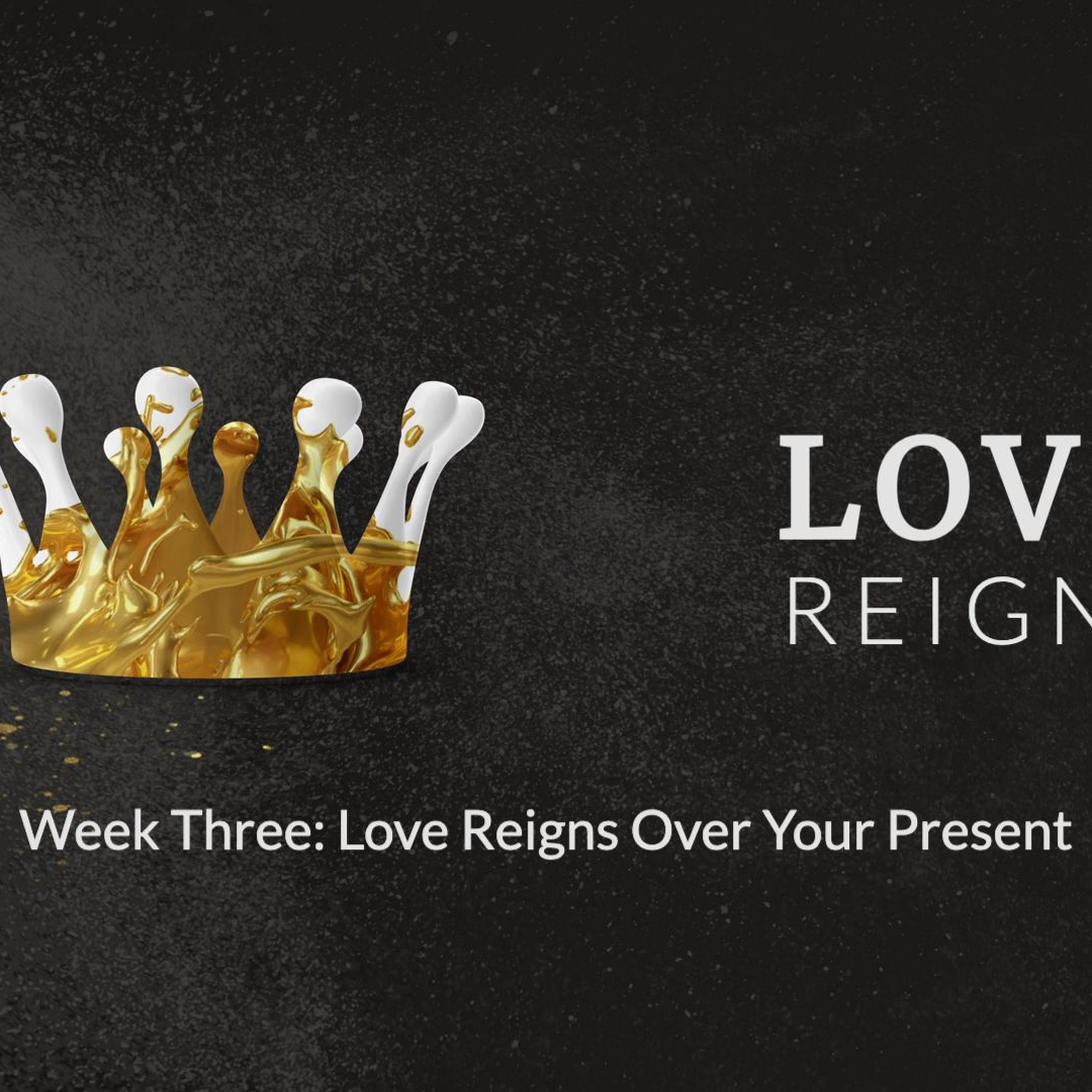 LOVE REIGNS  -  Week Three episode artwork
