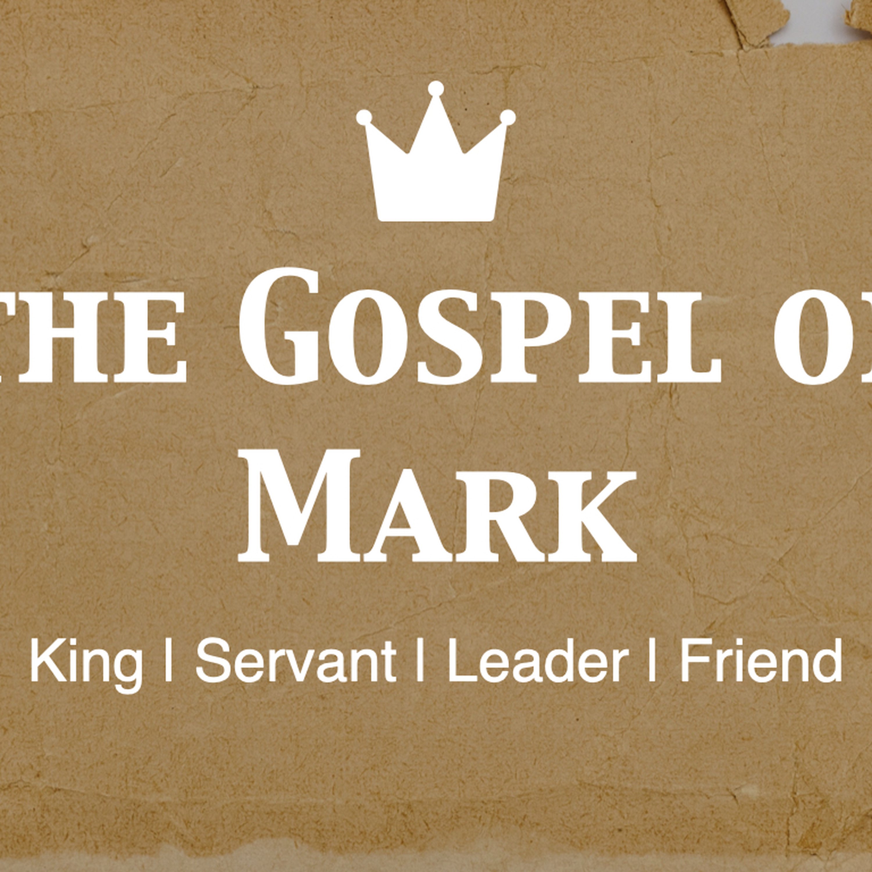The Gospel of Mark - KING | SERVANT | LEADER | FRIEND episode artwork