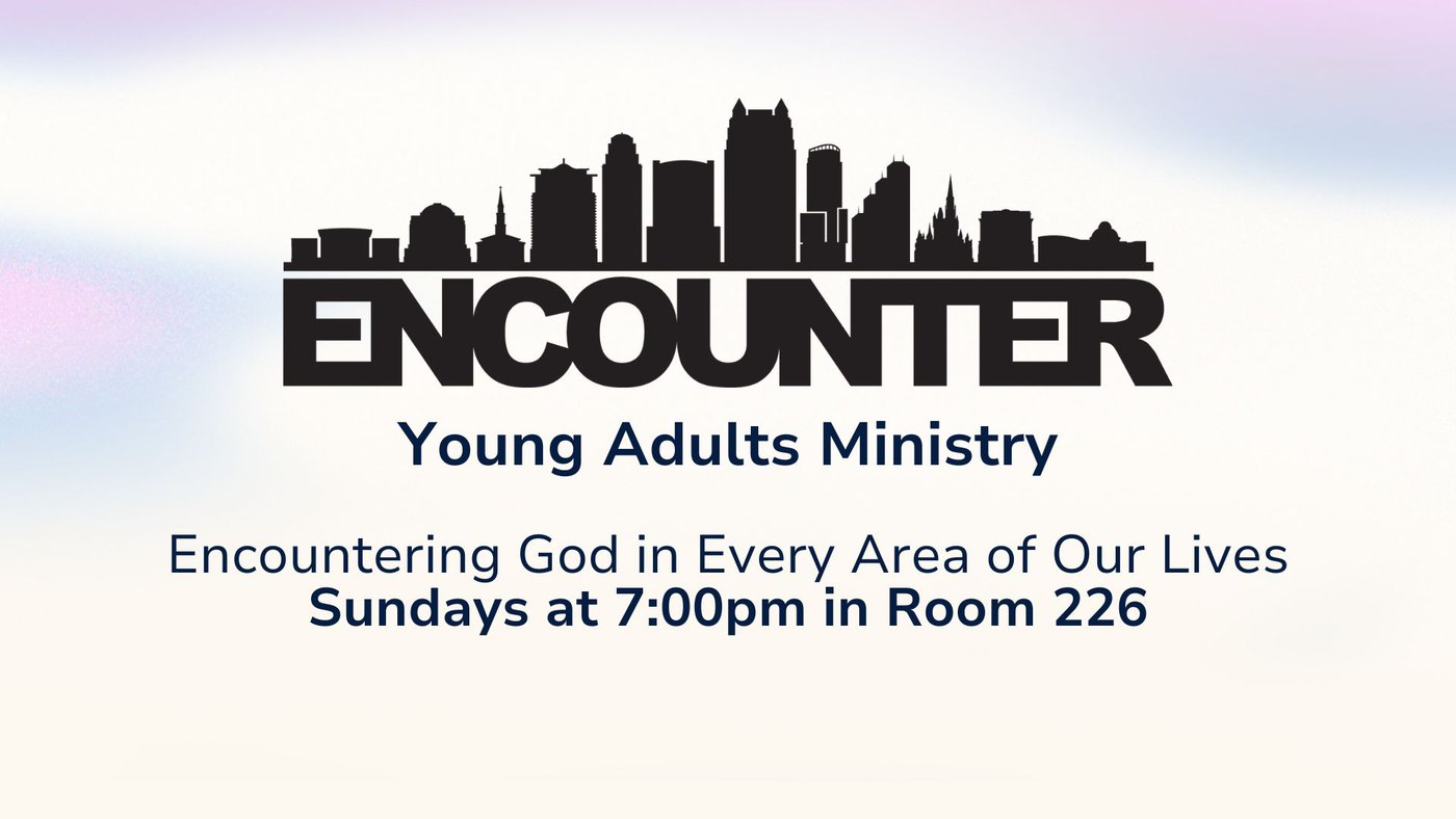 Encounter Young Adults are meeting upstairs in Room 226