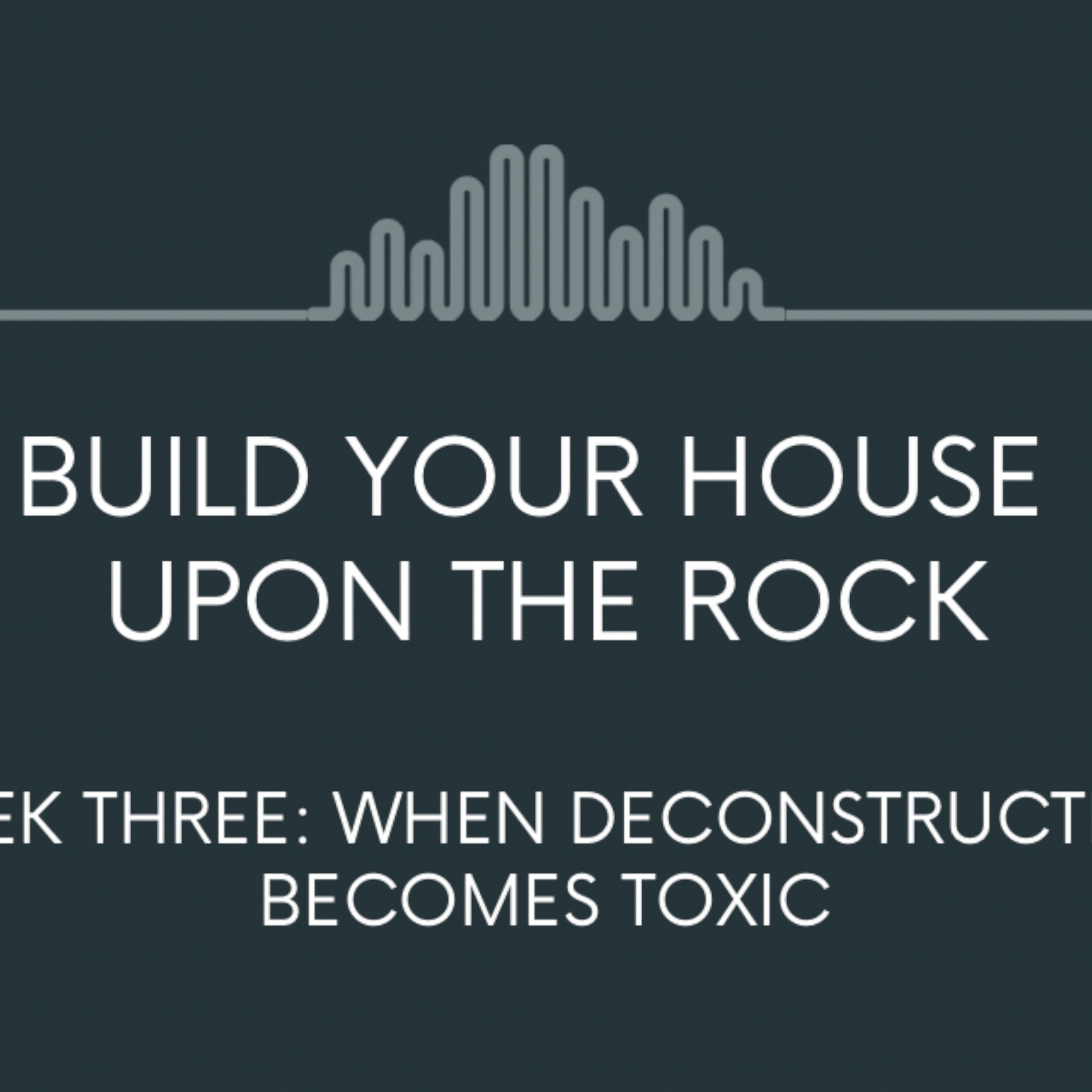 Week Three: When Deconstruction Becomes Toxic episode artwork
