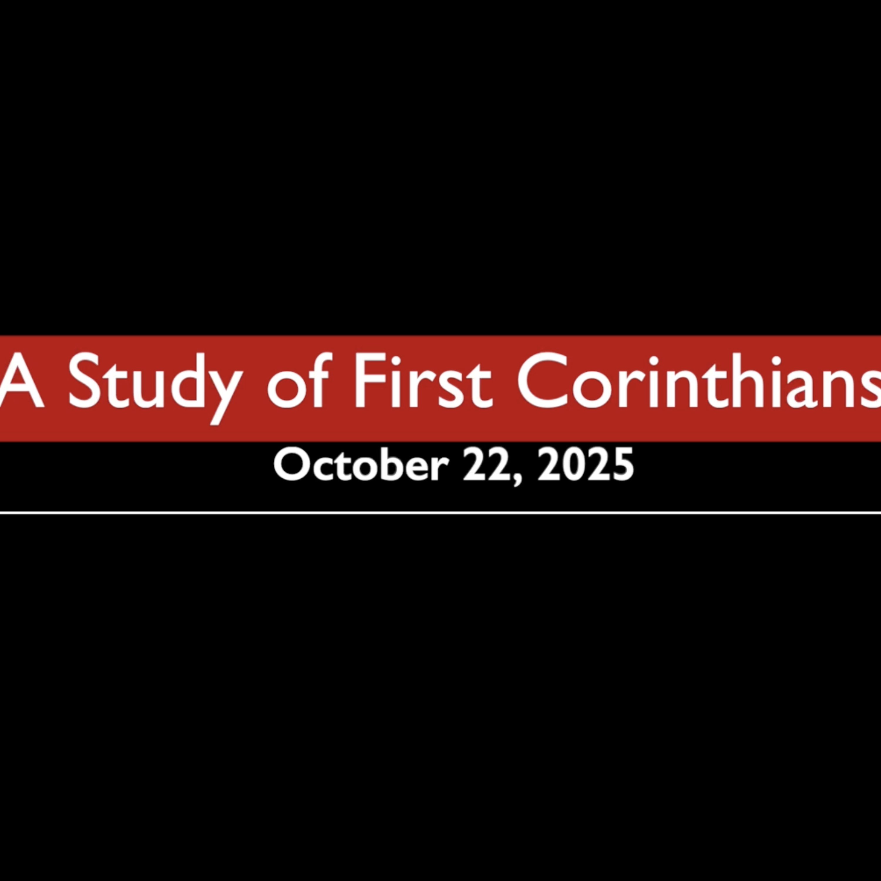 A Study of First Corinthians October 22, 2025
