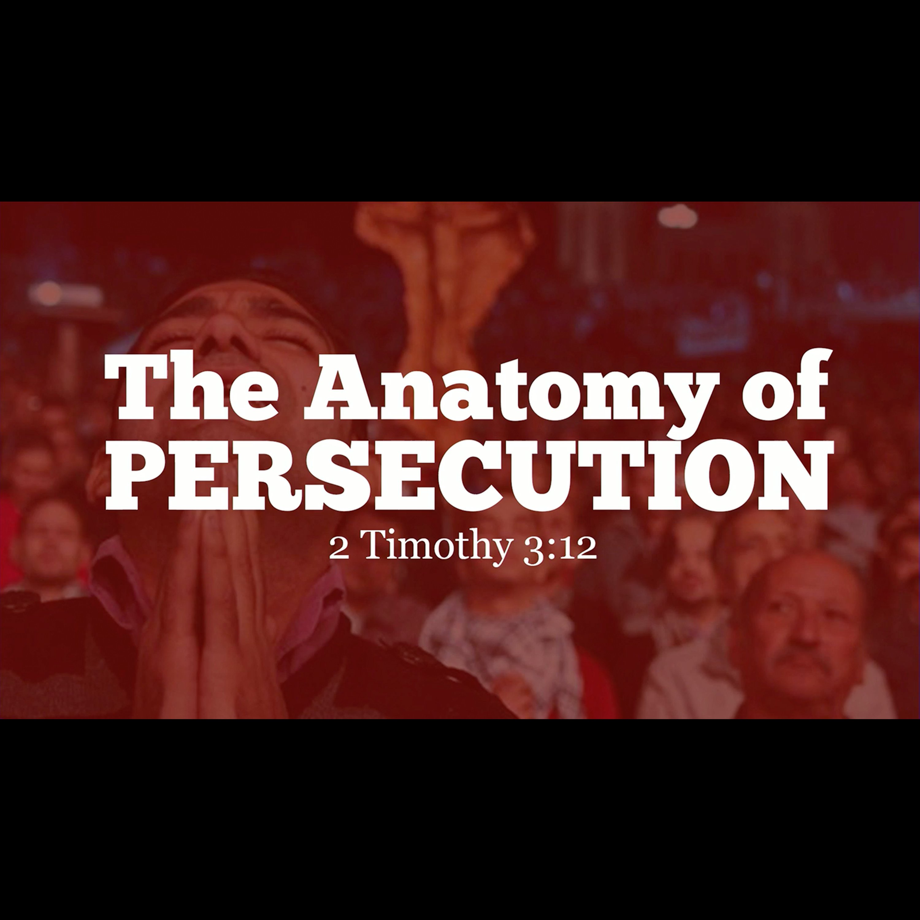 2 Timothy 3:12 | The Anatomy of PERSECUTION episode artwork