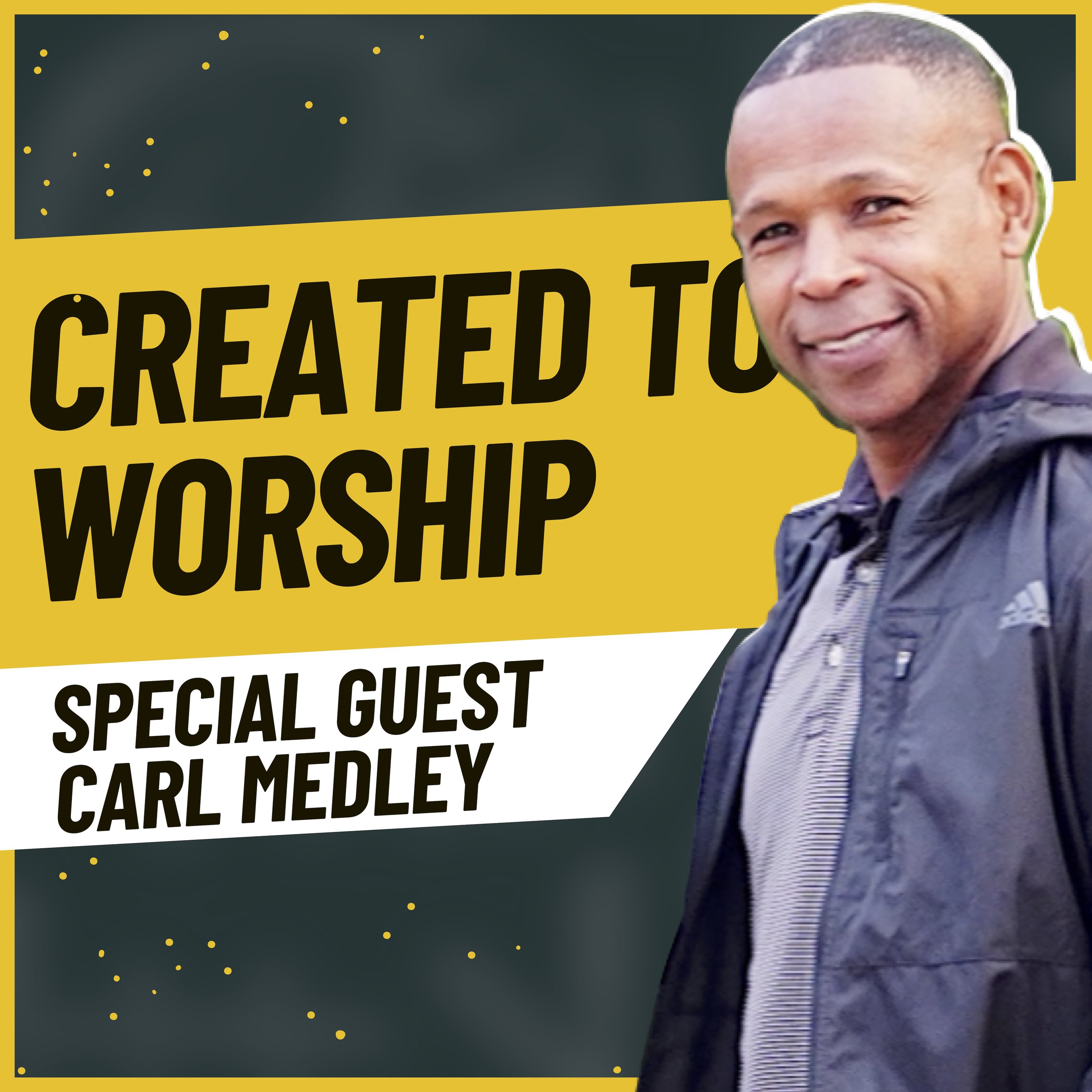 Created to Worship with Special Guest Carl Medley episode artwork