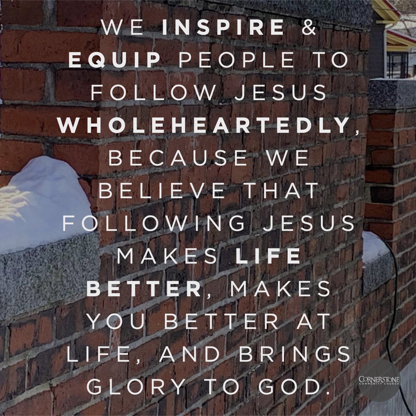 We inspire & equip people to follow Jesus wholeheartedly, because we believe that following Jesus makes life better, makes you better at life, and brings glory to God.