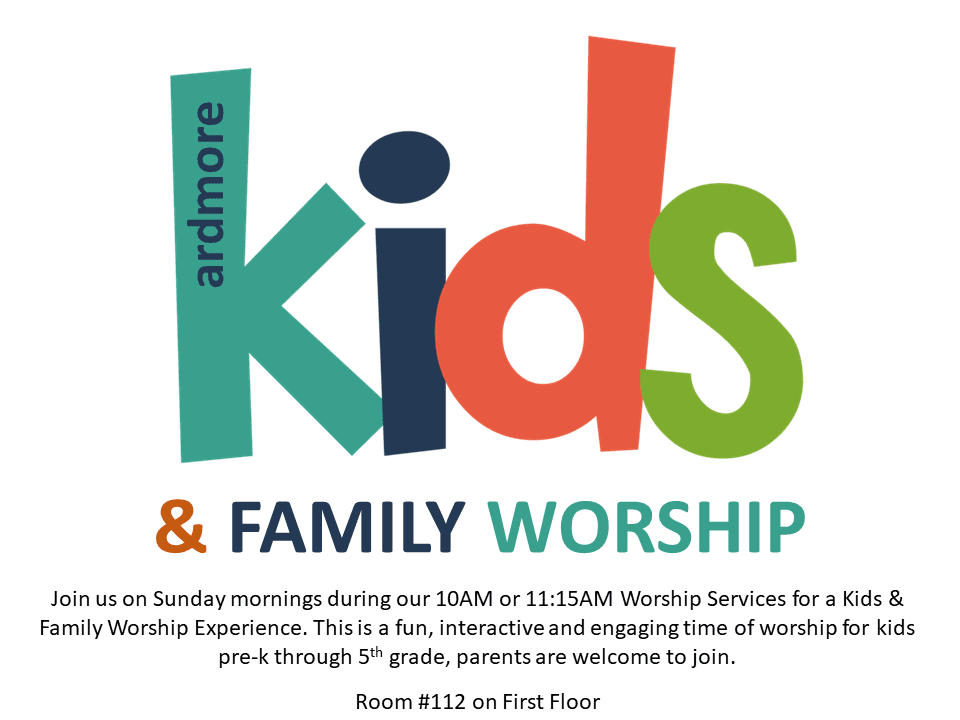 Ardmore Kids and Family Worship Sunday mornings during our 10am and 11:15am Worship Services for a Kids & Family Worship Experience. This is a fun, interactive and engaging time of worship for kids pre-k through 5th grade, parents are welcome to join. Room #112 on First Floor