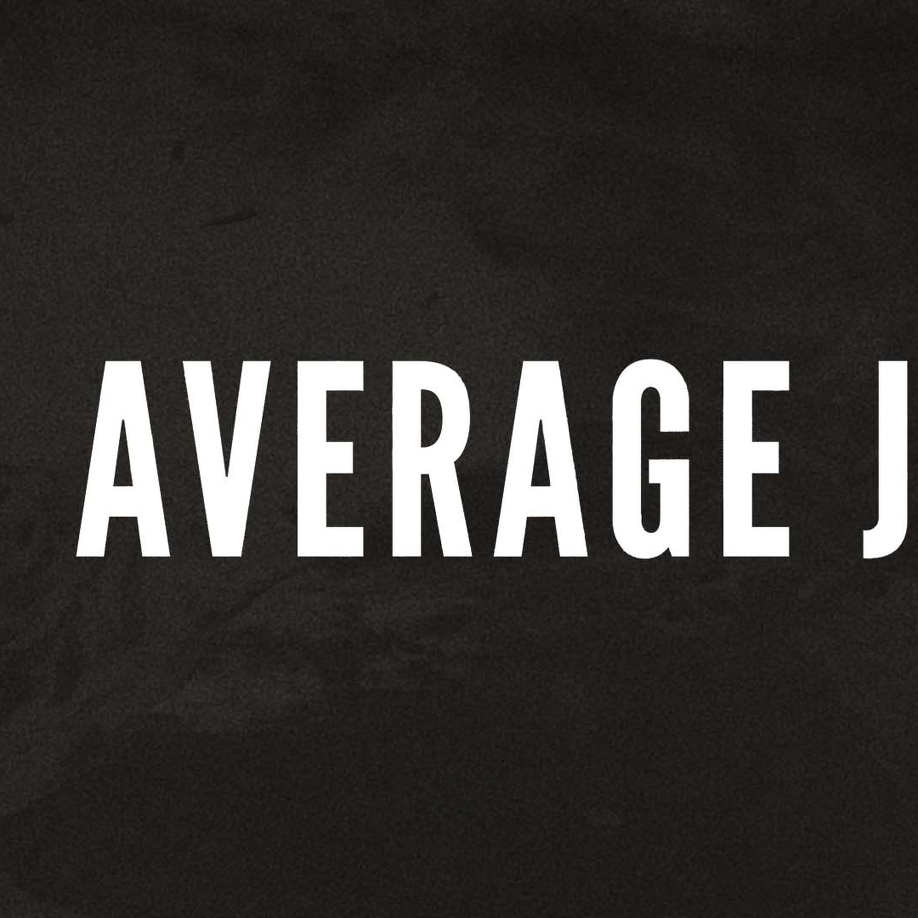 No Average Joe: Part 9 (7-3-2022 10:30 AM)