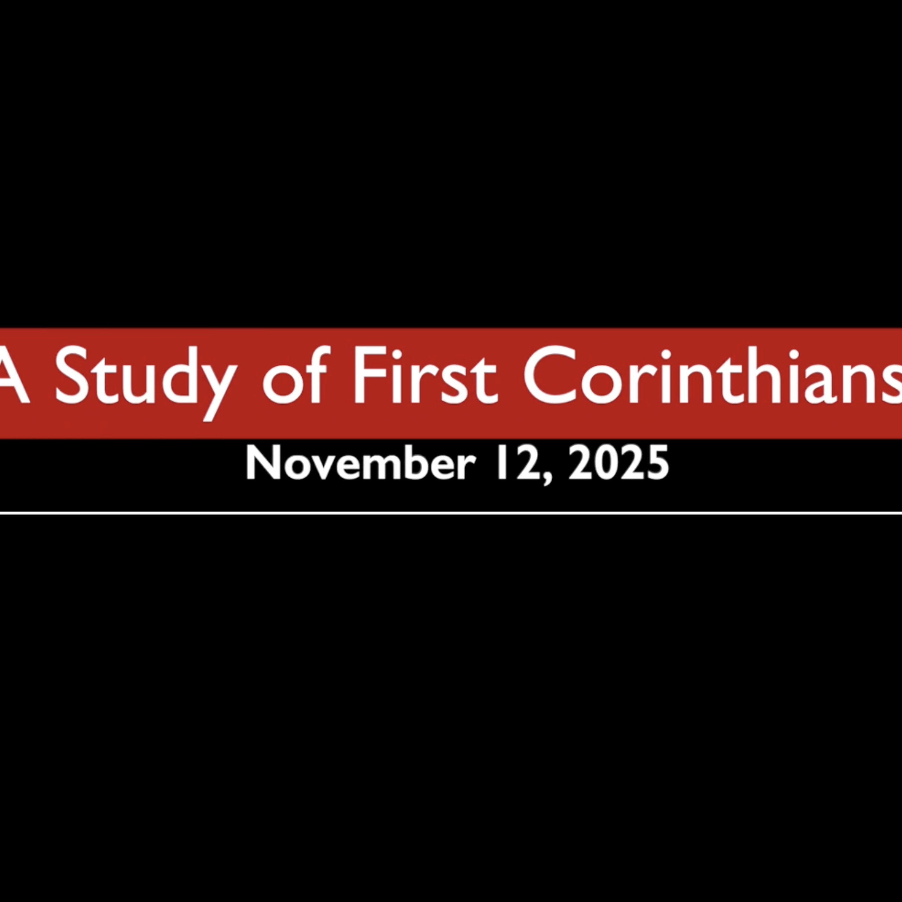 A Study of First Corinthians November 12, 2025