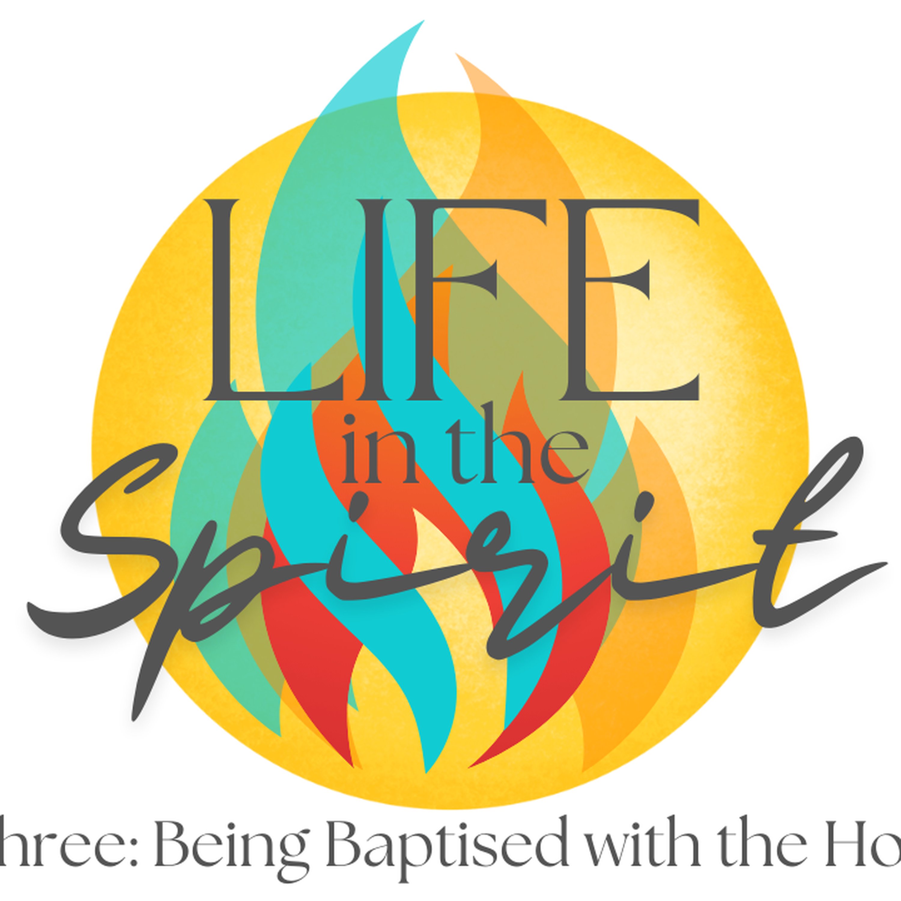 Life in the Spirit Part Three | Being Baptised in the Holy Spirit episode artwork