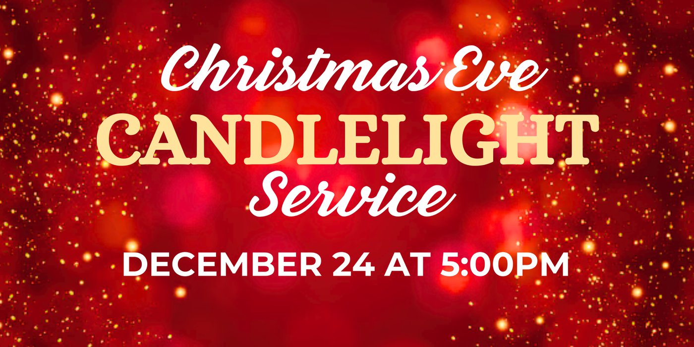 Our Christmas Eve Candlelight Service is December 24th at 5:00PM