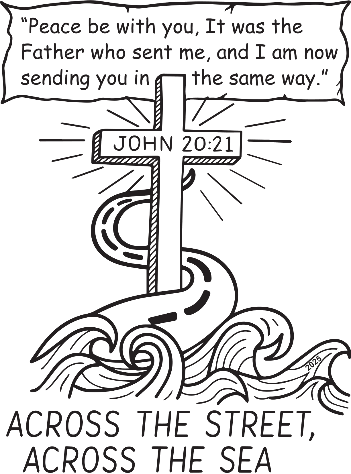 Image of cross with John 20:21 across it a road winding around it and waves at the bottom. Above the cross is a banner saying "Peace be with you, it was the Father who sent me, and I am now sending you in the same way." Below the cross and waves is the slogan "Across the street, across the sea"