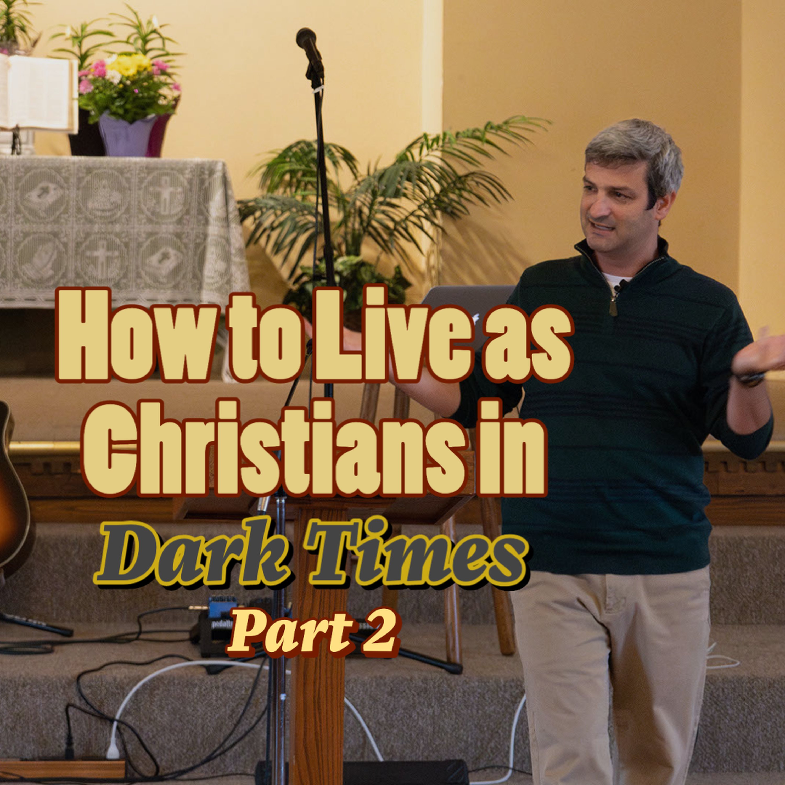 How to Live as Christians in Dark Times - Part 2 episode artwork