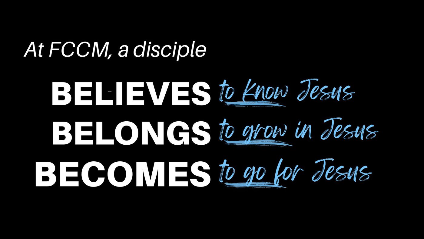 A disciple believes to know Jesus, belongs to grow in Jesus, and becomes like Jesus to go for Jesus.