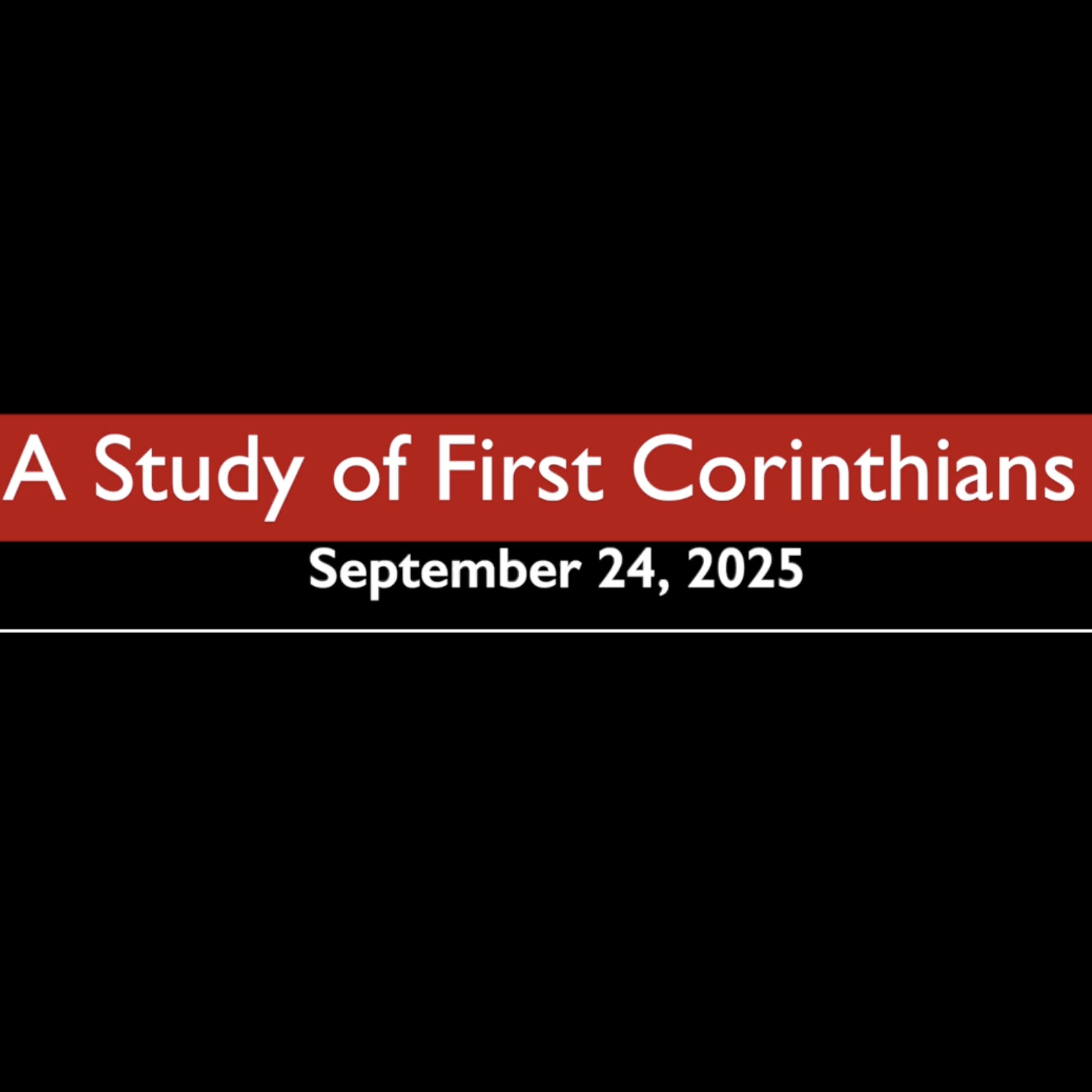 A Study of First Corinthians September 24, 2025