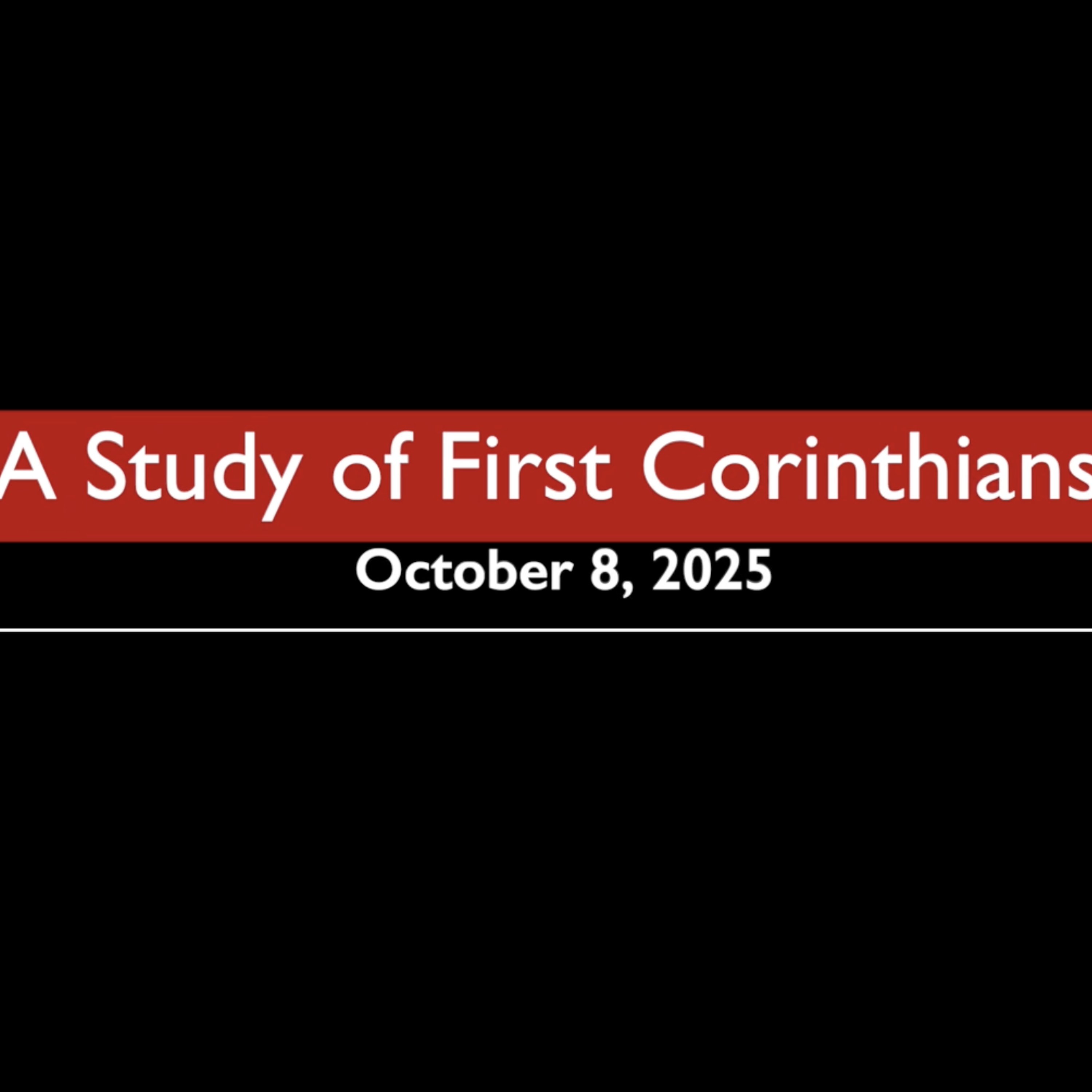 A Study of First Corinthians October 8, 2025