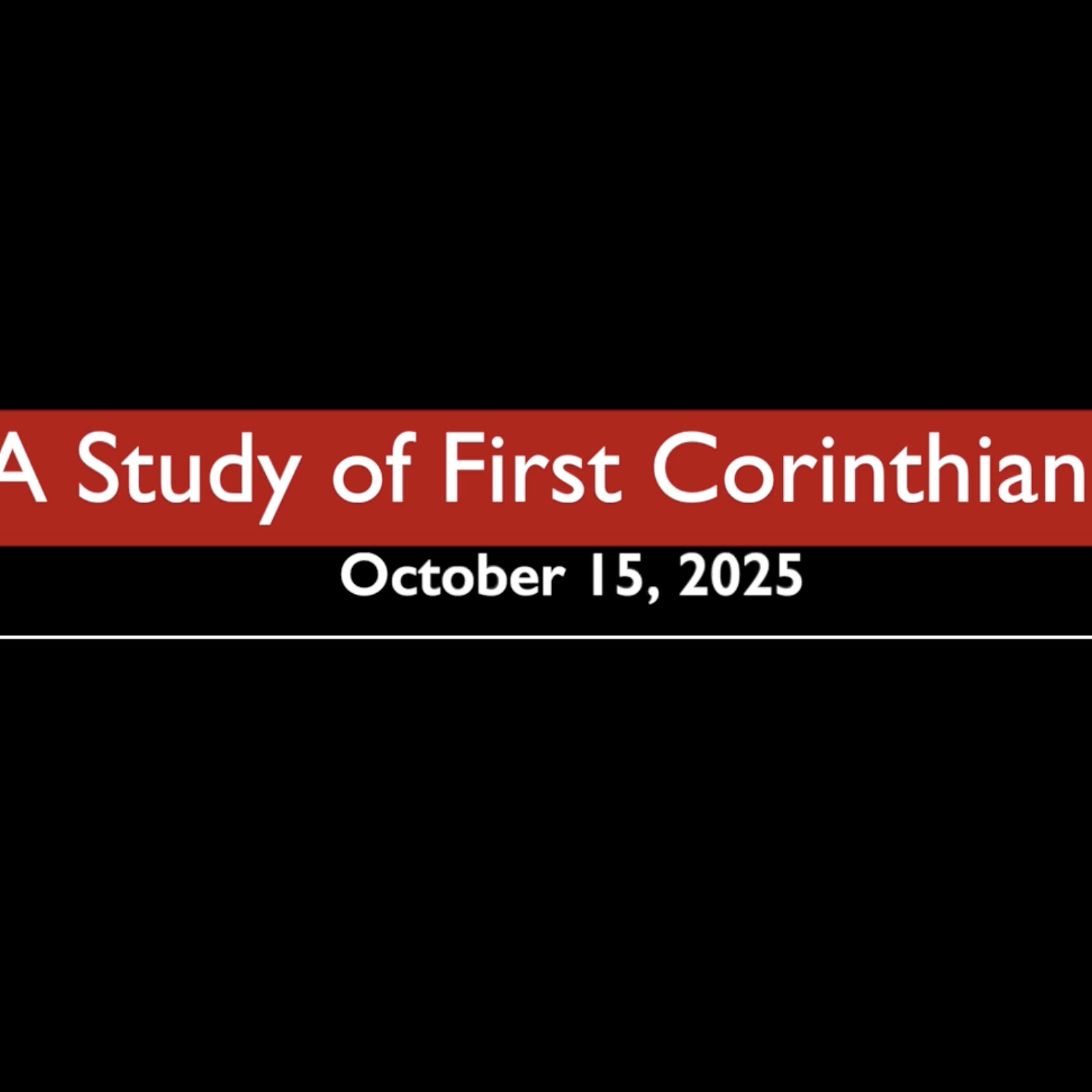 A Study of First Corinthians October 15, 2025